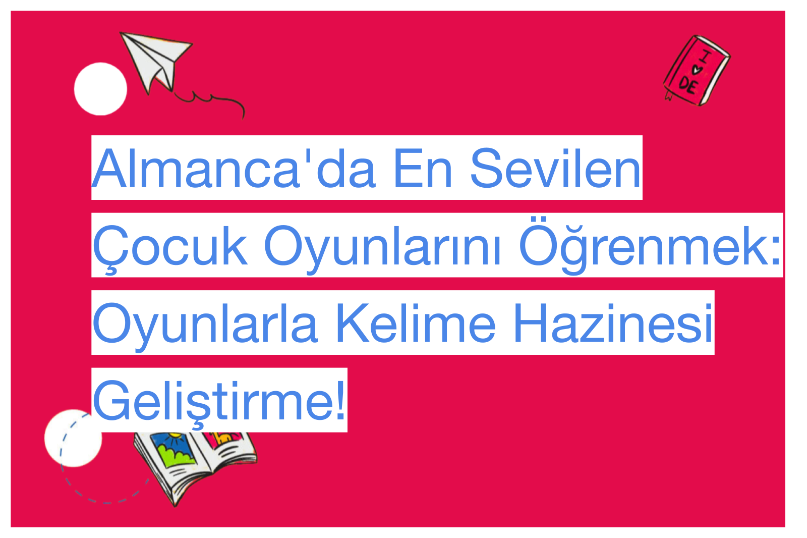 Almanca'da En Sevilen Çocuk Oyunlarını Öğrenmek: Oyunlarla Kelime Hazinesi Geliştirme!