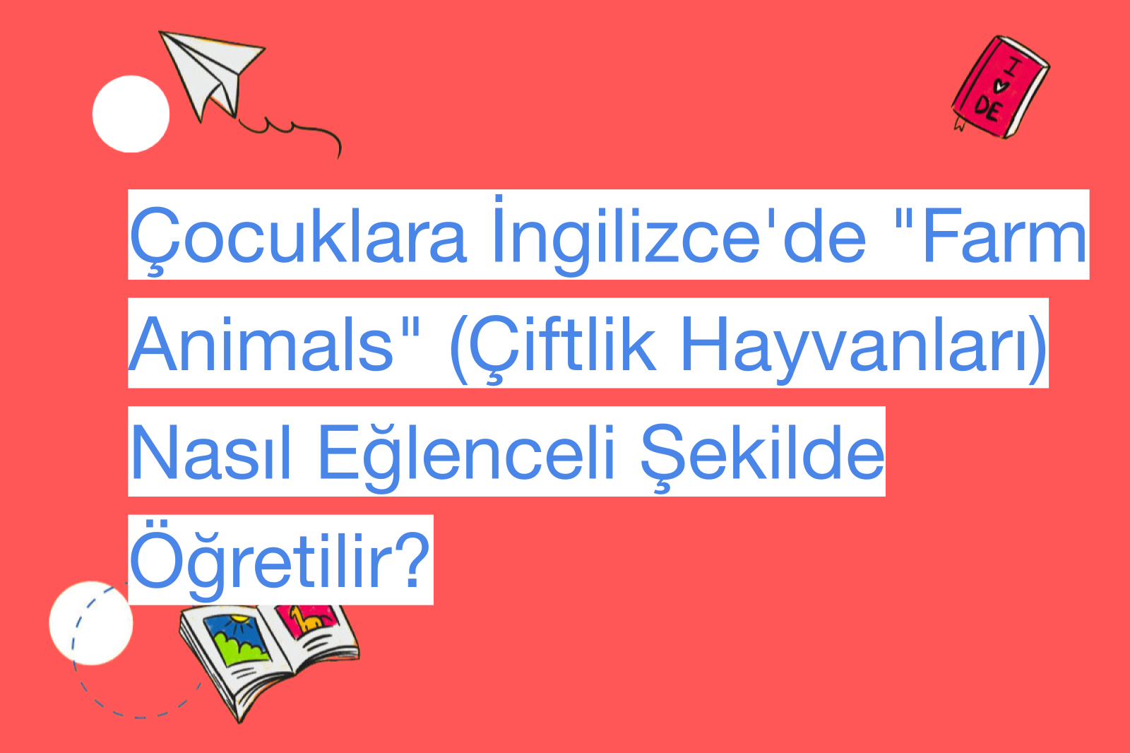 Çocuklara İngilizce'de "Farm Animals" (Çiftlik Hayvanları) Nasıl Eğlenceli Şekilde Öğretilir?