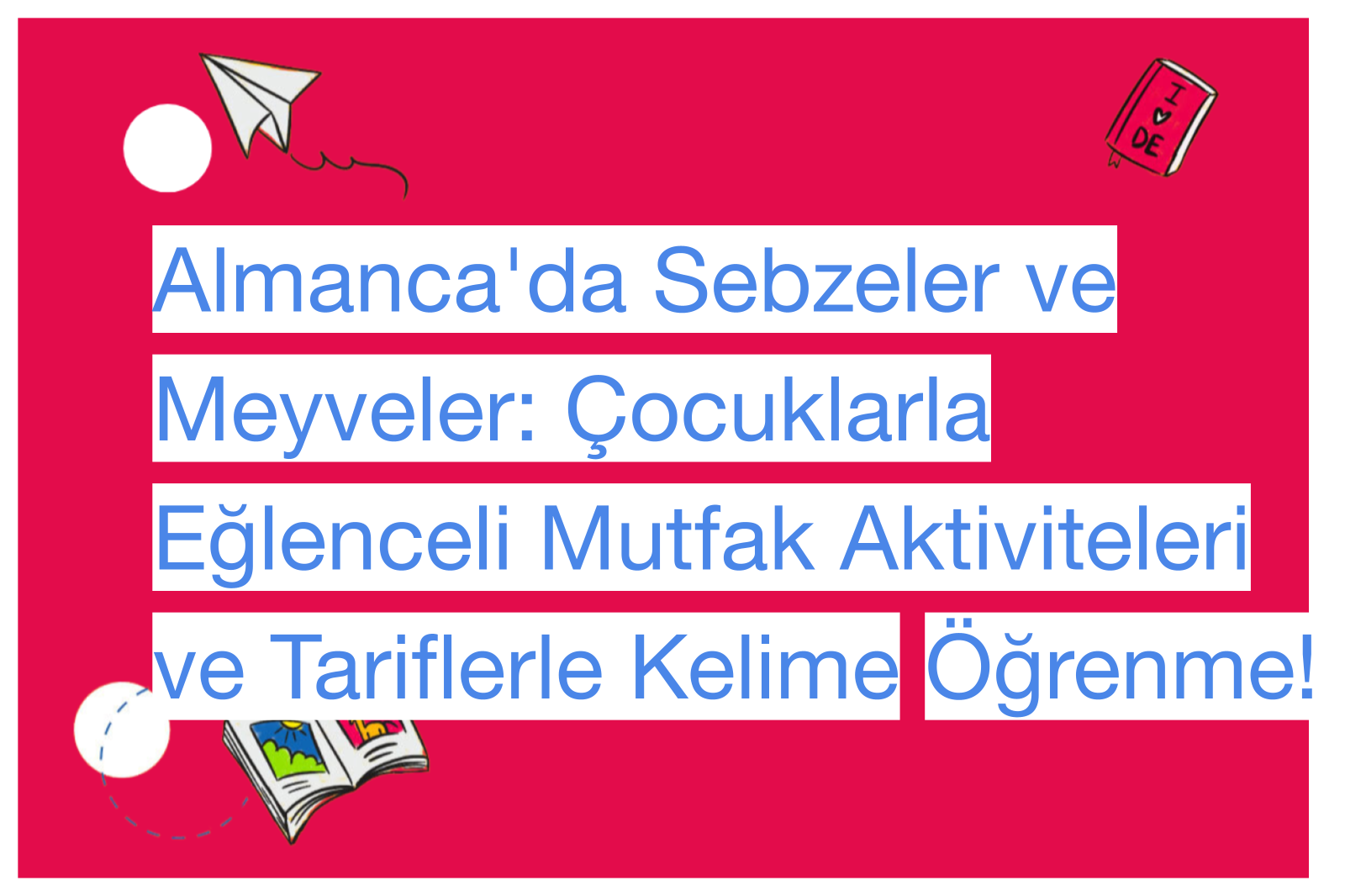 Almanca'da Sebzeler ve Meyveler: Çocuklarla Eğlenceli Mutfak Aktiviteleri ve Tariflerle Kelime Öğrenme!