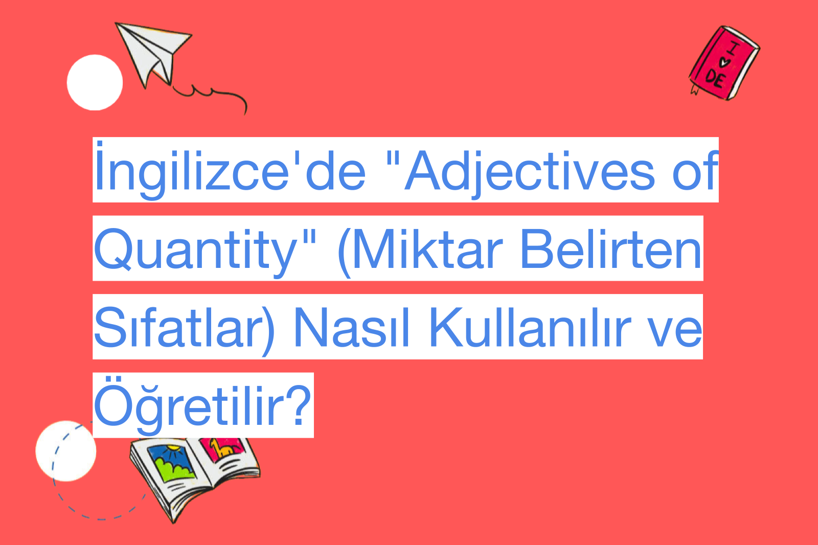 İngilizce'de "Adjectives of Quantity" (Miktar Belirten Sıfatlar) Nasıl Kullanılır ve Öğretilir?