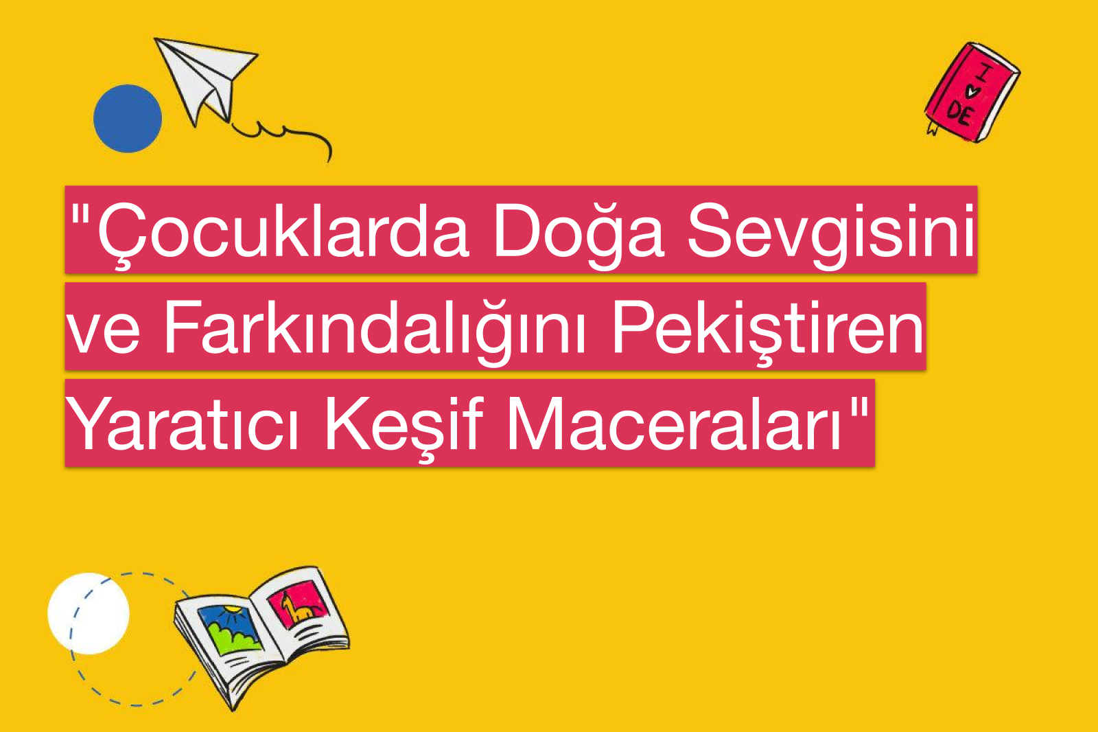 "Çocuklarda Doğa Sevgisini ve Farkındalığını Pekiştiren Yaratıcı Keşif Maceraları"