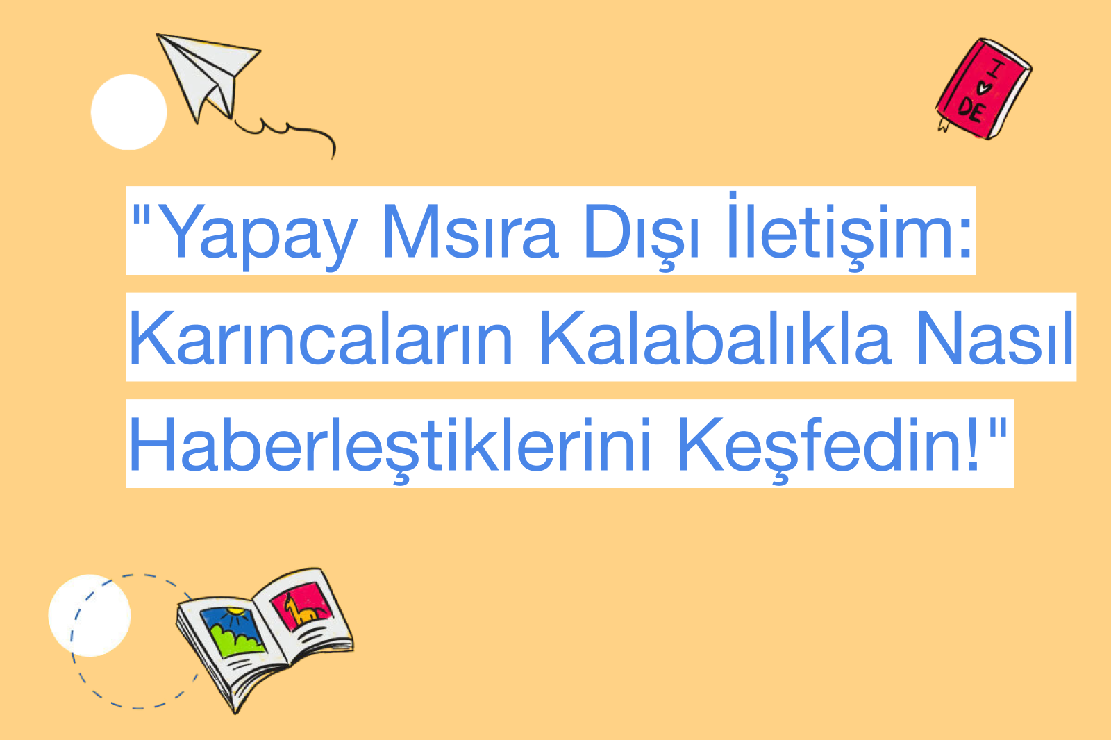 "Yapay Msıra Dışı İletişim: Karıncaların Kalabalıkla Nasıl Haberleştiklerini Keşfedin!"