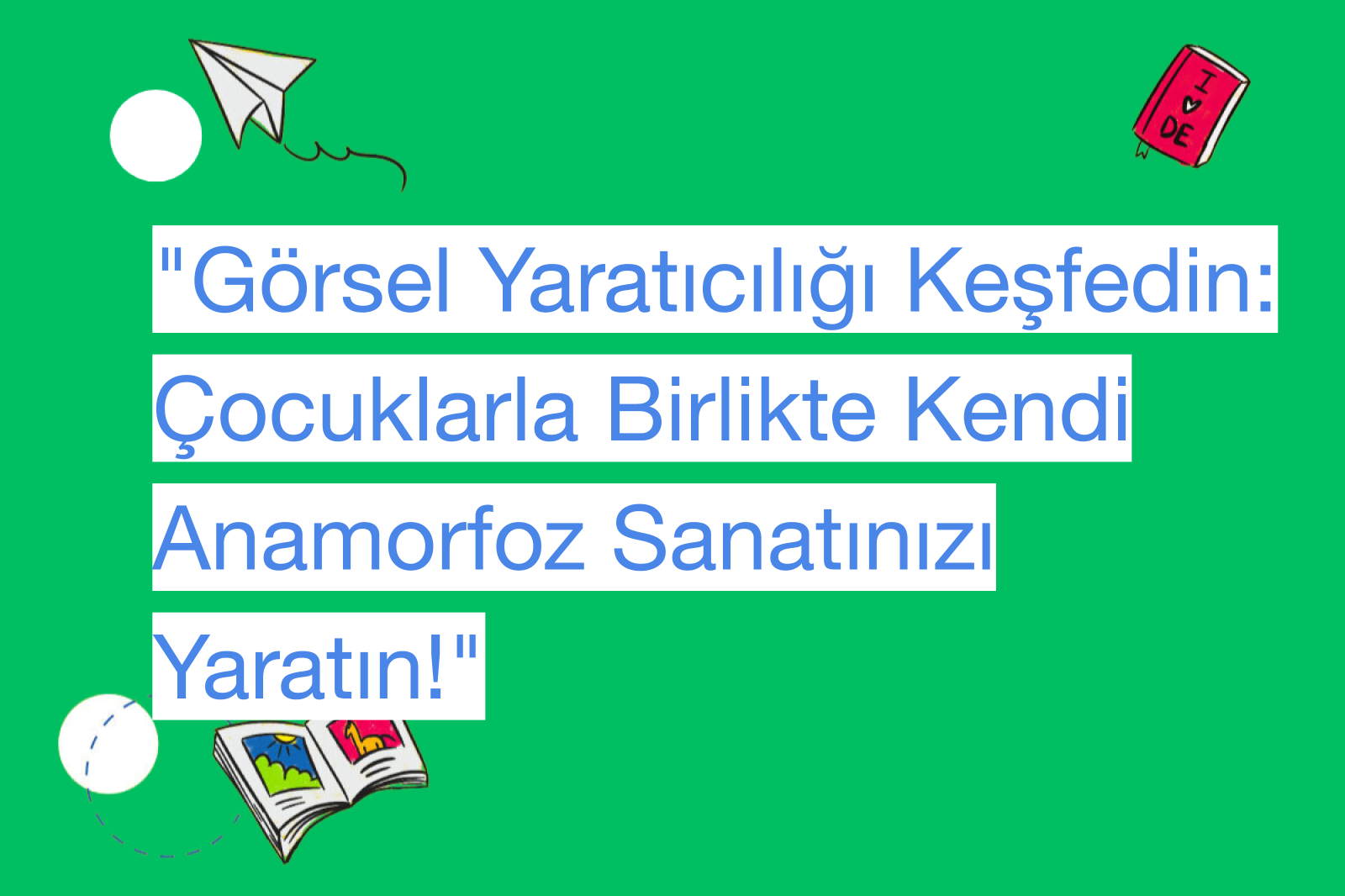 "Görsel Yaratıcılığı Keşfedin: Çocuklarla Birlikte Kendi Anamorfoz Sanatınızı Yaratın!"