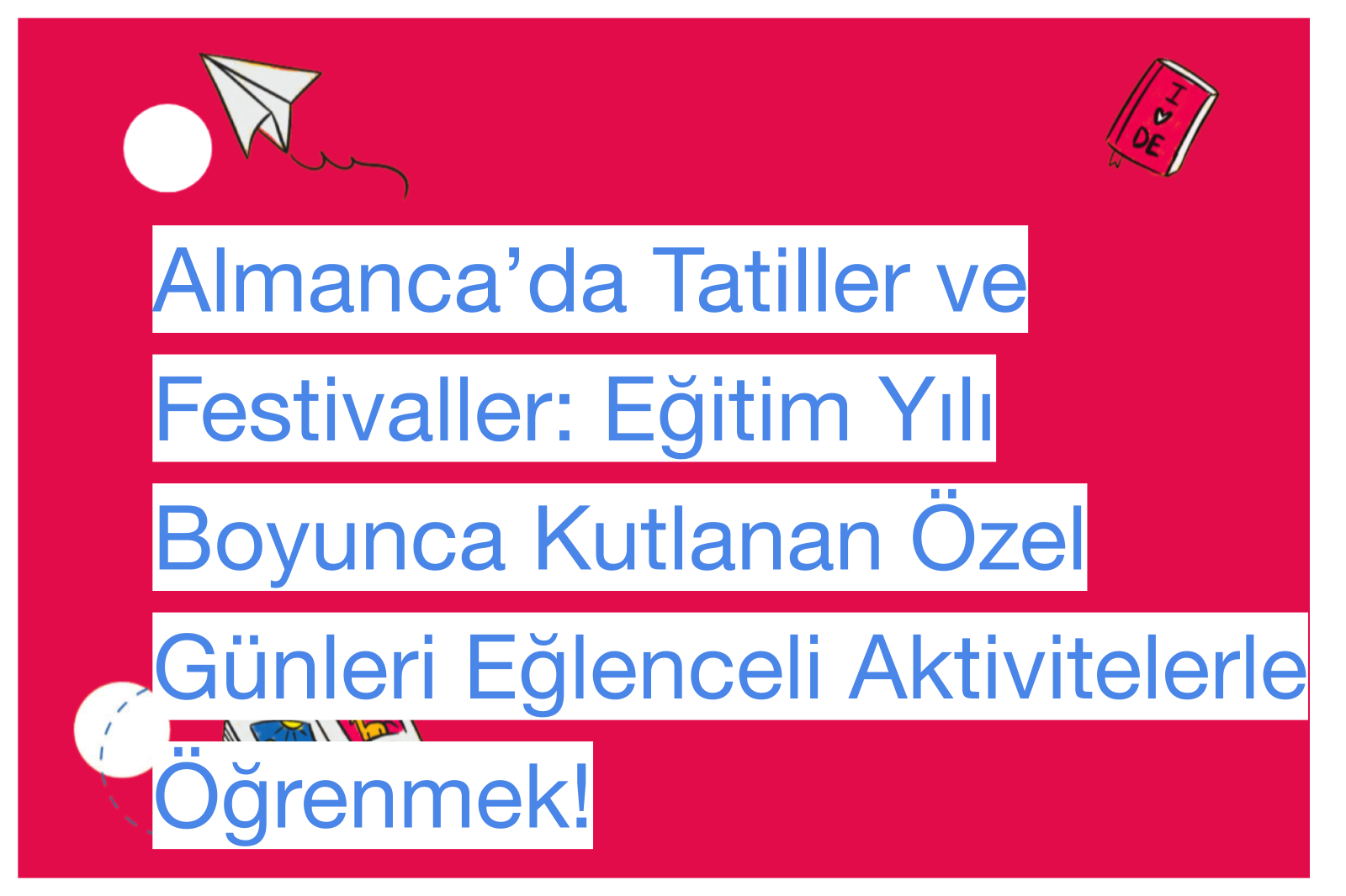 Almanca’da Tatiller ve Festivaller: Eğitim Yılı Boyunca Kutlanan Özel Günleri Eğlenceli Aktivitelerle Öğrenmek!