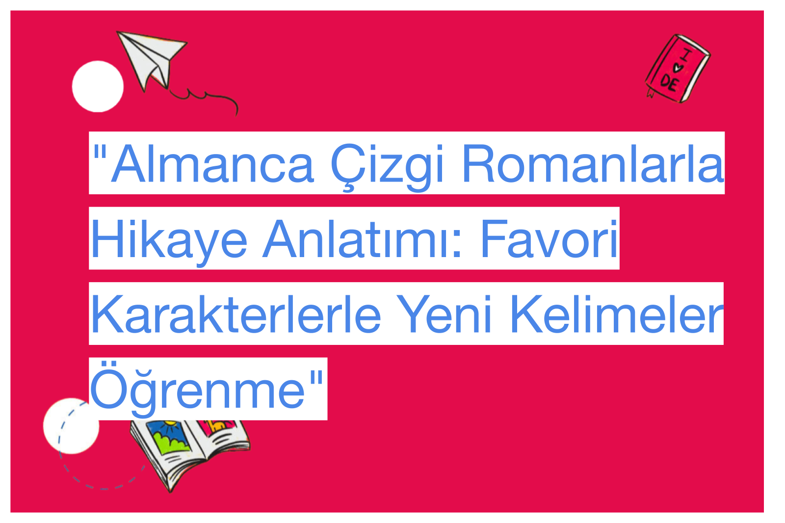"Almanca Çizgi Romanlarla Hikaye Anlatımı: Favori Karakterlerle Yeni Kelimeler Öğrenme"