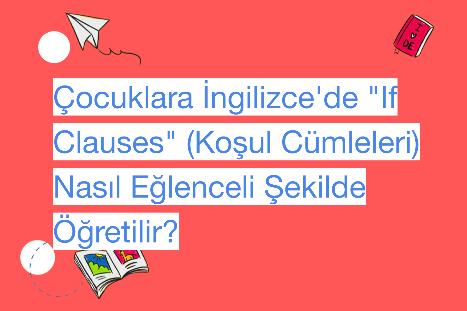 Çocuklara İngilizce'de "If Clauses" (Koşul Cümleleri) Nasıl Eğlenceli Şekilde Öğretilir?