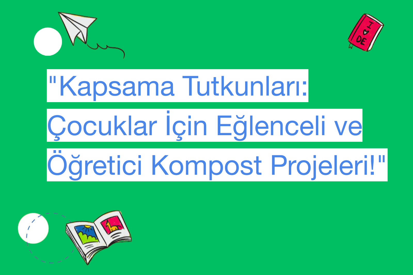 "Kapsama Tutkunları: Çocuklar İçin Eğlenceli ve Öğretici Kompost Projeleri!"