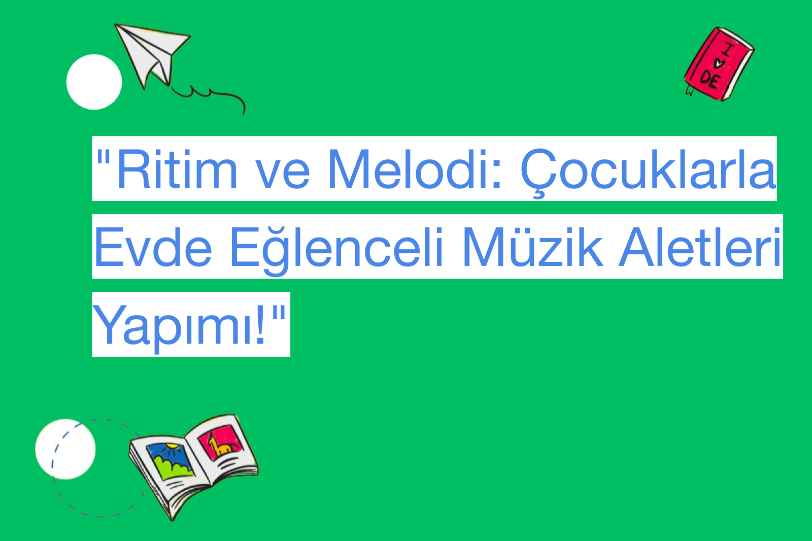 "Ritim ve Melodi: Çocuklarla Evde Eğlenceli Müzik Aletleri Yapımı!"
