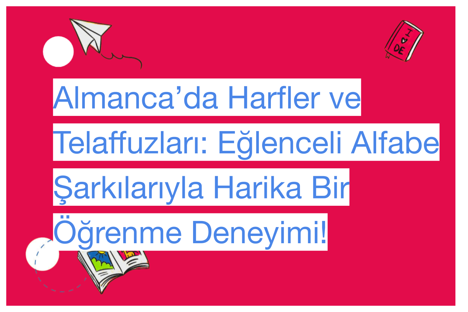 Almanca’da Harfler ve Telaffuzları: Eğlenceli Alfabe Şarkılarıyla Harika Bir Öğrenme Deneyimi!