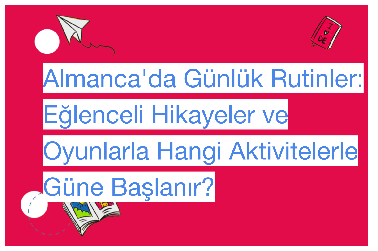 Almanca'da Günlük Rutinler: Eğlenceli Hikayeler ve Oyunlarla Hangi Aktivitelerle Güne Başlanır?