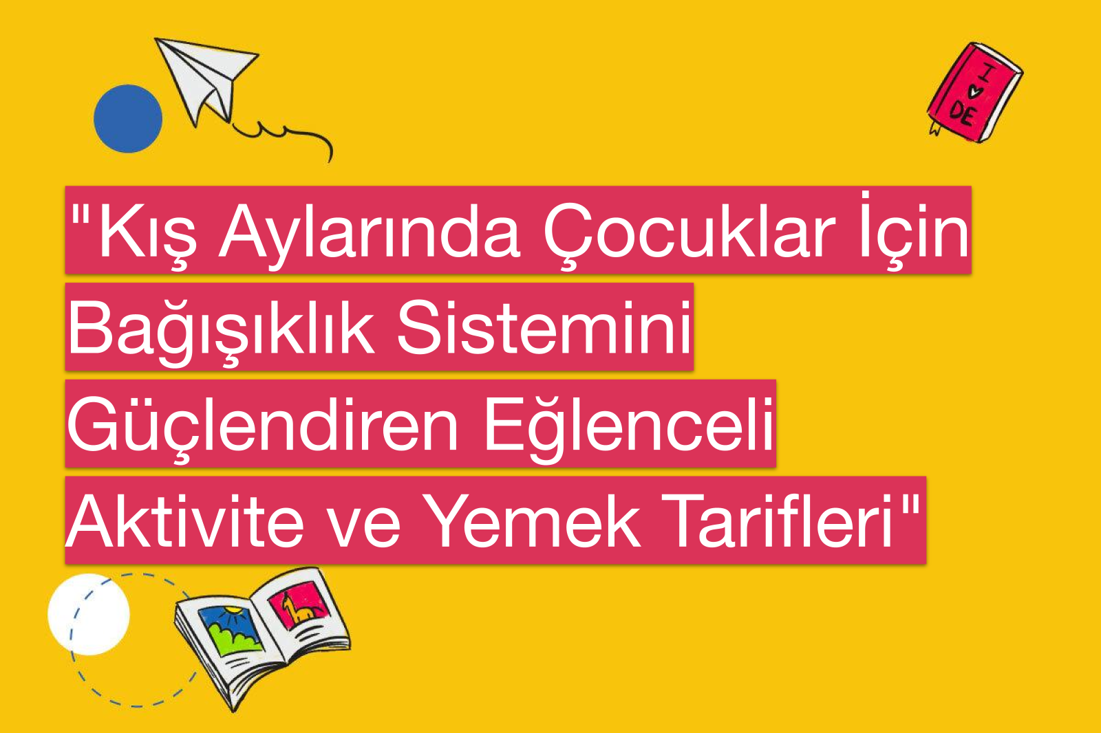 "Kış Aylarında Çocuklar İçin Bağışıklık Sistemini Güçlendiren Eğlenceli Aktivite ve Yemek Tarifleri"