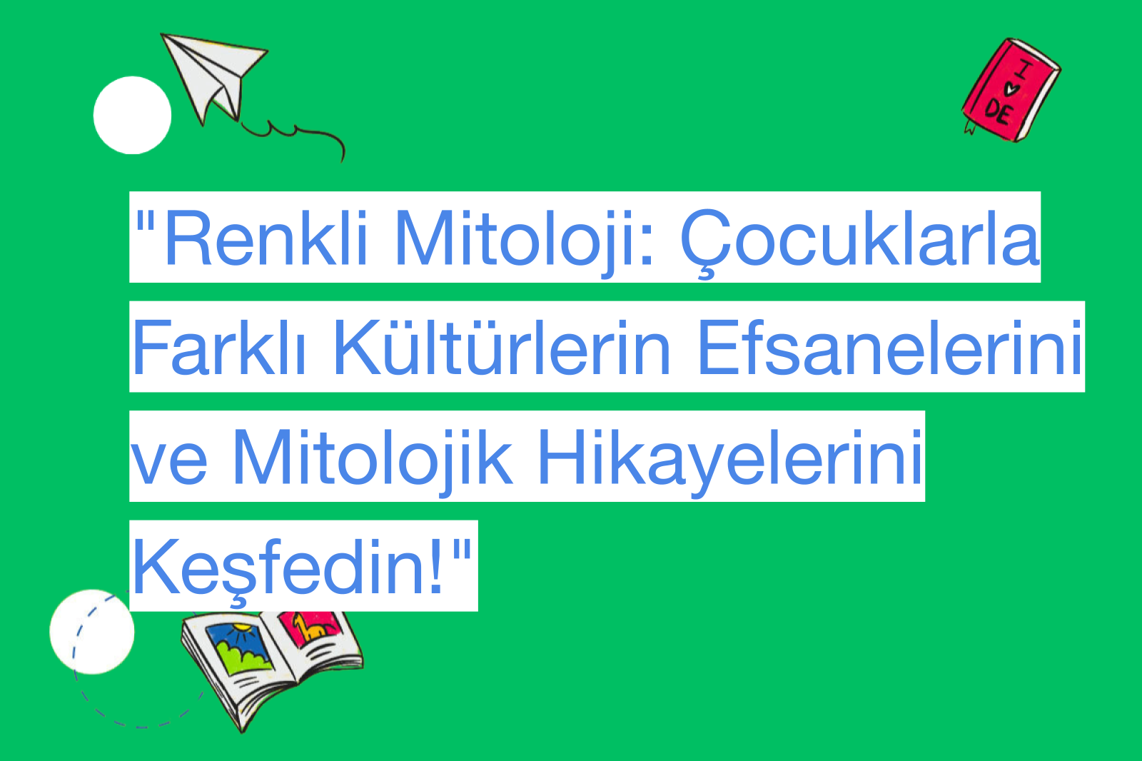 "Renkli Mitoloji: Çocuklarla Farklı Kültürlerin Efsanelerini ve Mitolojik Hikayelerini Keşfedin!"