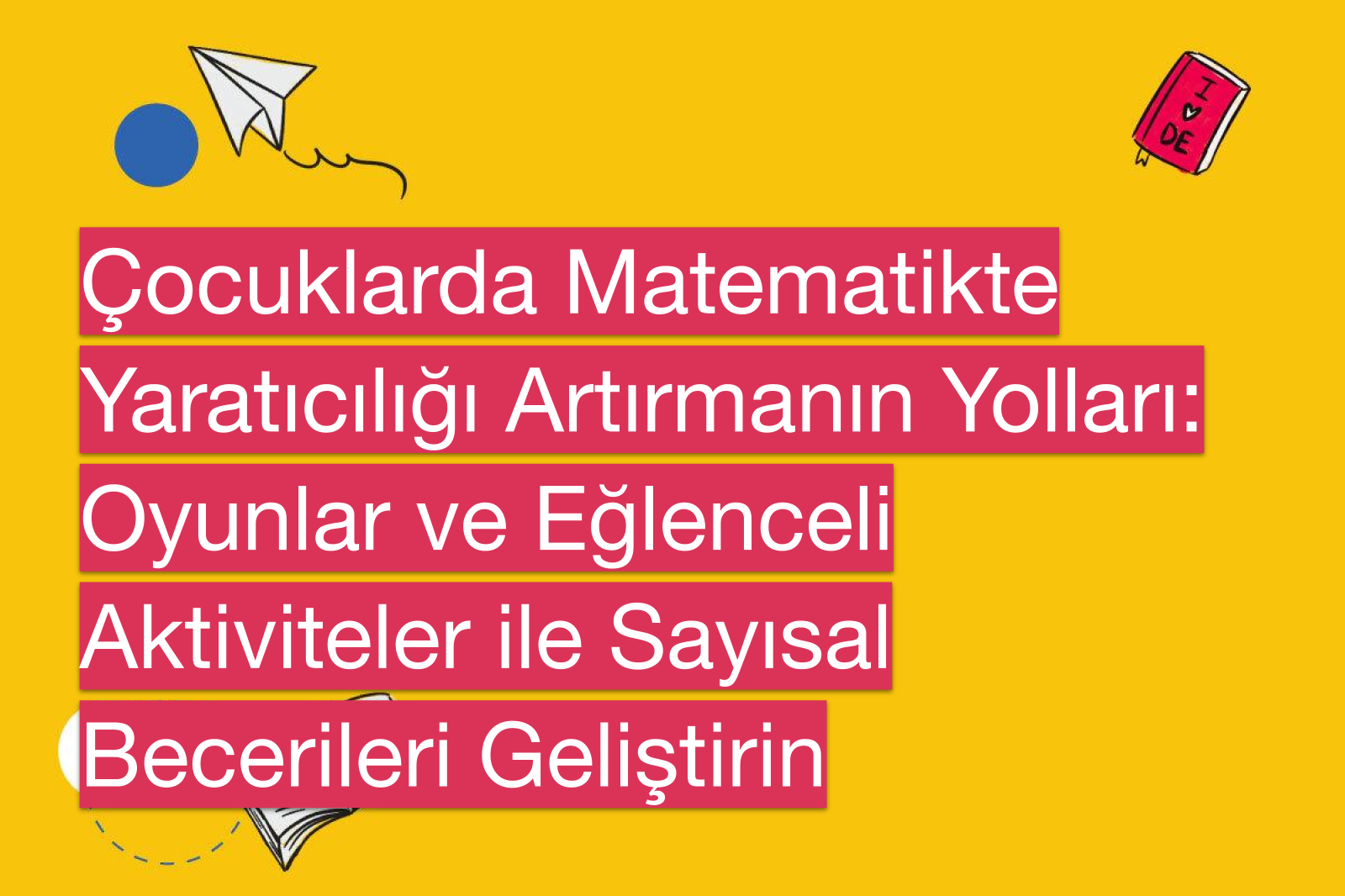 Çocuklarda Matematikte Yaratıcılığı Artırmanın Yolları: Oyunlar ve Eğlenceli Aktiviteler ile Sayısal Becerileri Geliştirin
