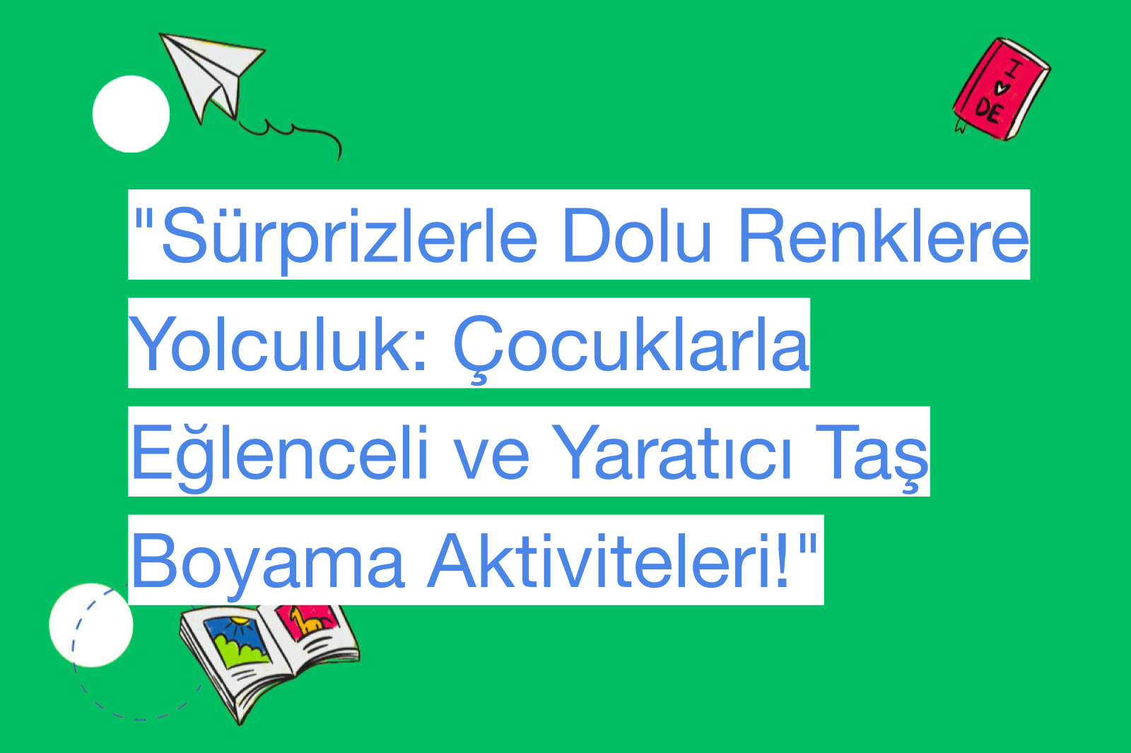 "Sürprizlerle Dolu Renklere Yolculuk: Çocuklarla Eğlenceli ve Yaratıcı Taş Boyama Aktiviteleri!"