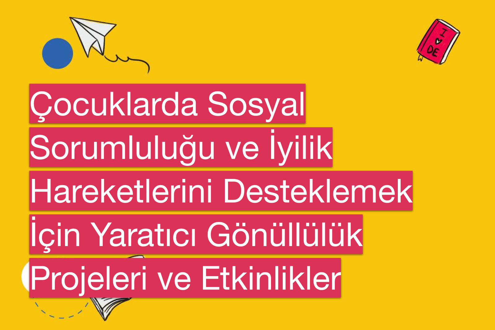 Çocuklarda Sosyal Sorumluluğu ve İyilik Hareketlerini Desteklemek İçin Yaratıcı Gönüllülük Projeleri ve Etkinlikler