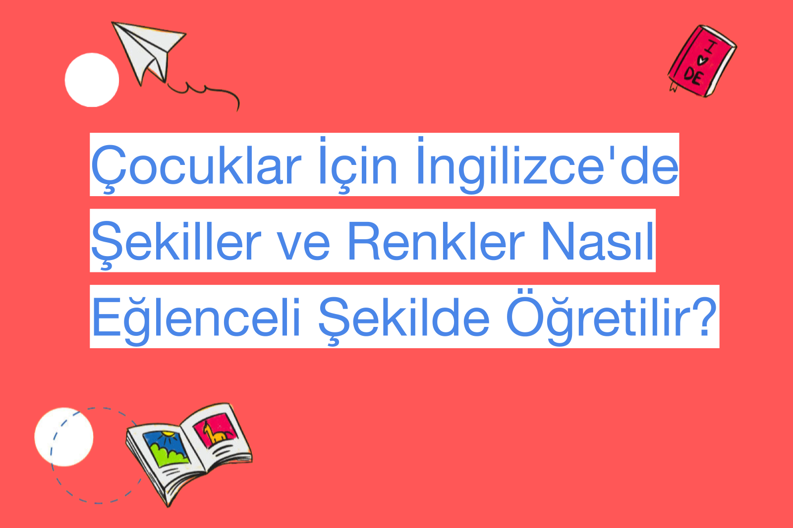 Çocuklar İçin İngilizce'de Şekiller ve Renkler Nasıl Eğlenceli Şekilde Öğretilir?