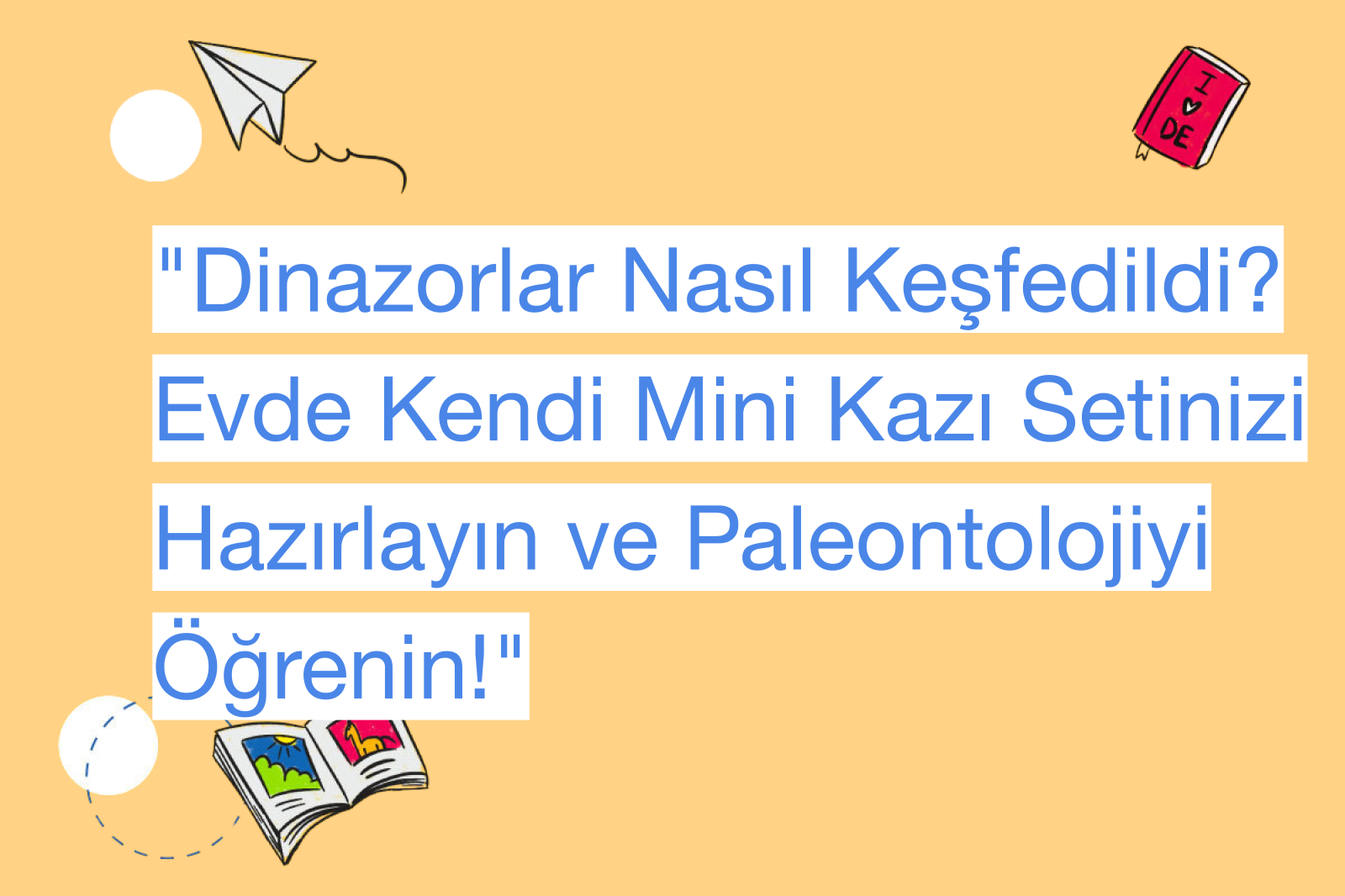 "Dinazorlar Nasıl Keşfedildi? Evde Kendi Mini Kazı Setinizi Hazırlayın ve Paleontolojiyi Öğrenin!"