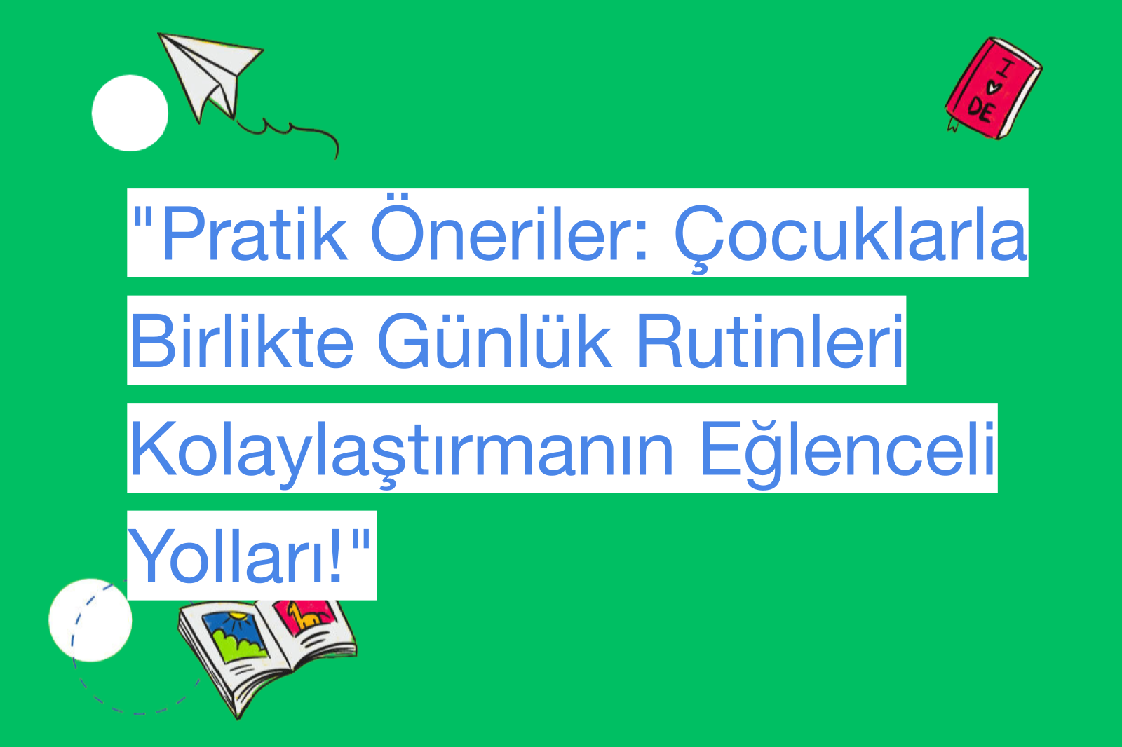"Pratik Öneriler: Çocuklarla Birlikte Günlük Rutinleri Kolaylaştırmanın Eğlenceli Yolları!"