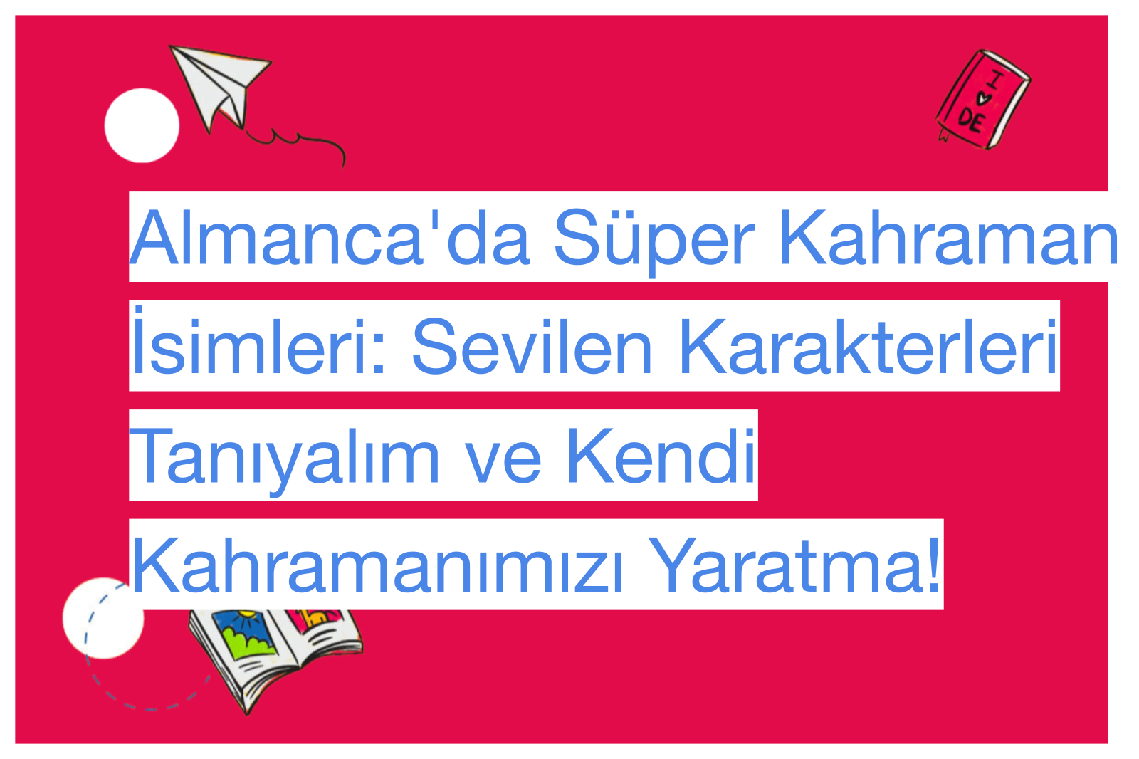 Almanca'da Süper Kahraman İsimleri: Sevilen Karakterleri Tanıyalım ve Kendi Kahramanımızı Yaratma!