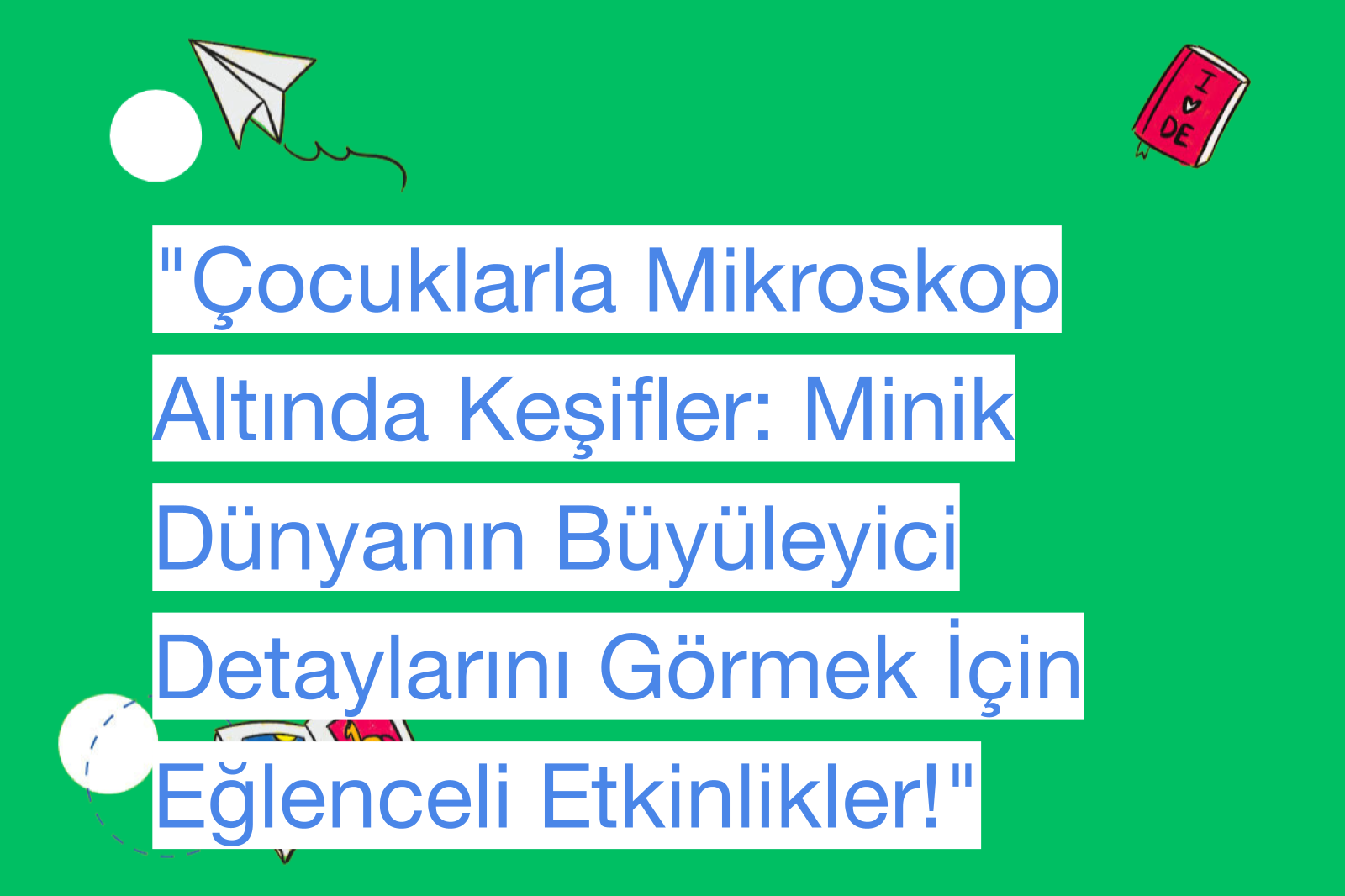 "Çocuklarla Mikroskop Altında Keşifler: Minik Dünyanın Büyüleyici Detaylarını Görmek İçin Eğlenceli Etkinlikler!"