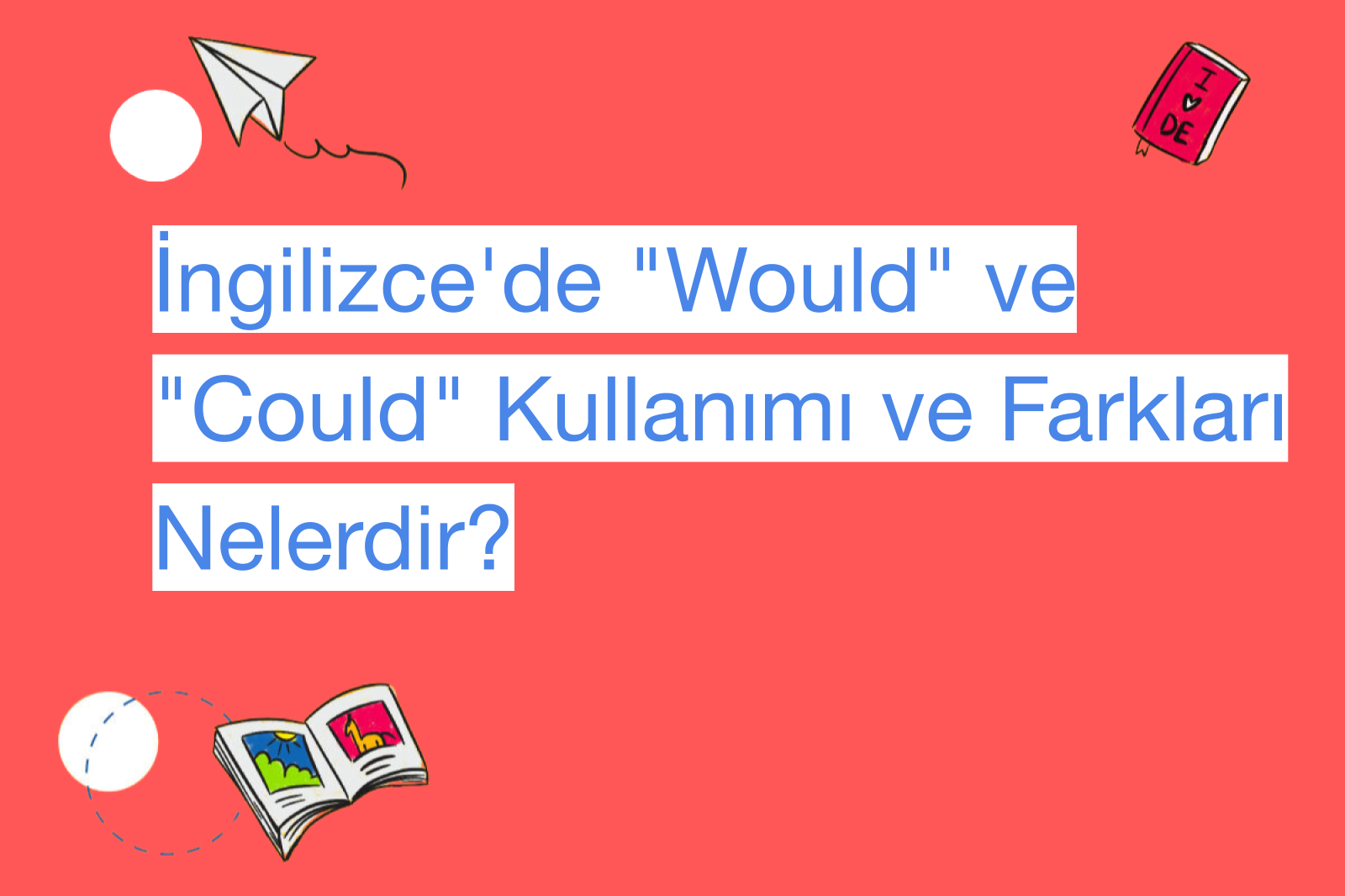İngilizce'de "Would" ve "Could" Kullanımı ve Farkları Nelerdir?