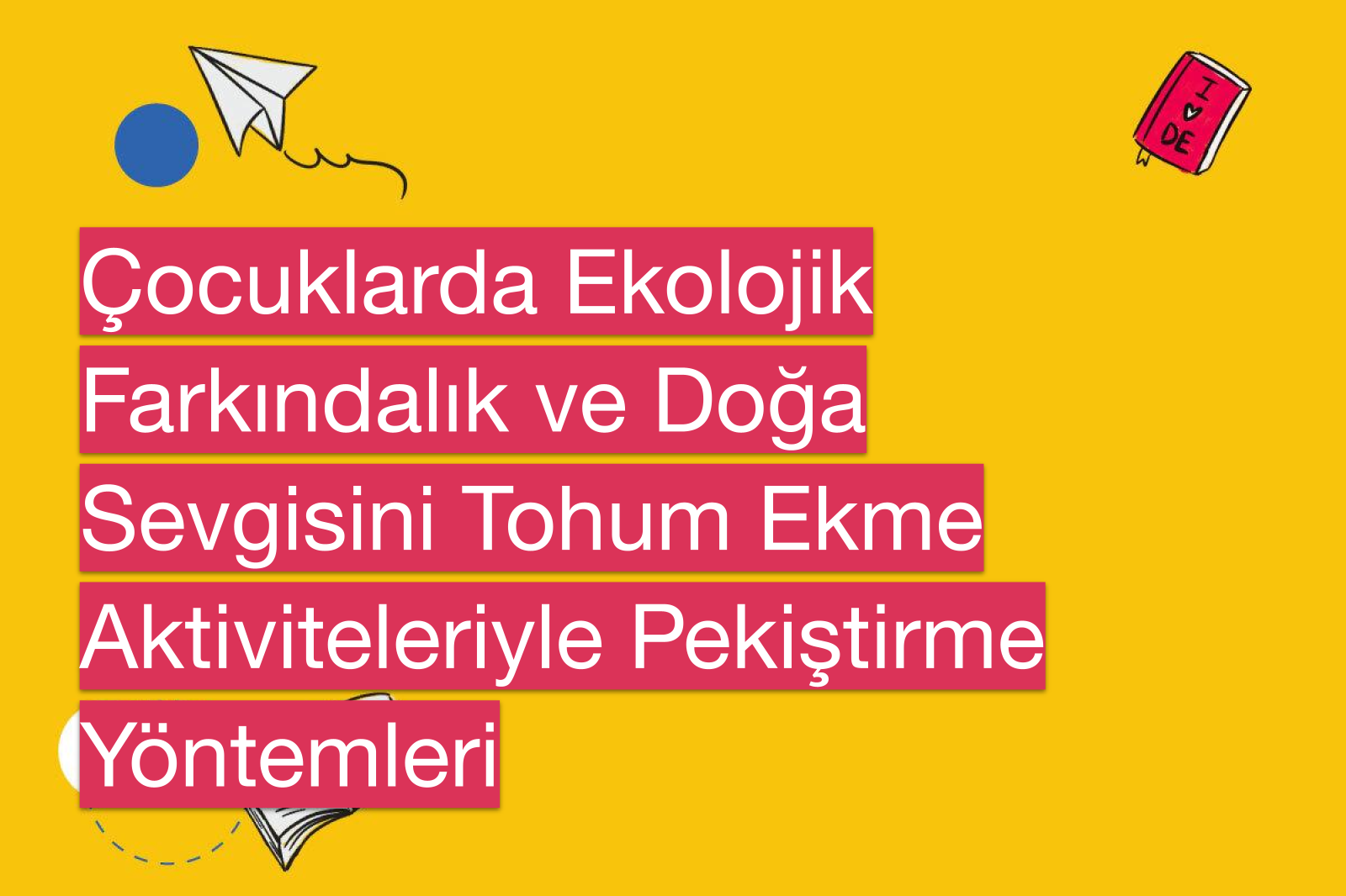 Çocuklarda Ekolojik Farkındalık ve Doğa Sevgisini Tohum Ekme Aktiviteleriyle Pekiştirme Yöntemleri