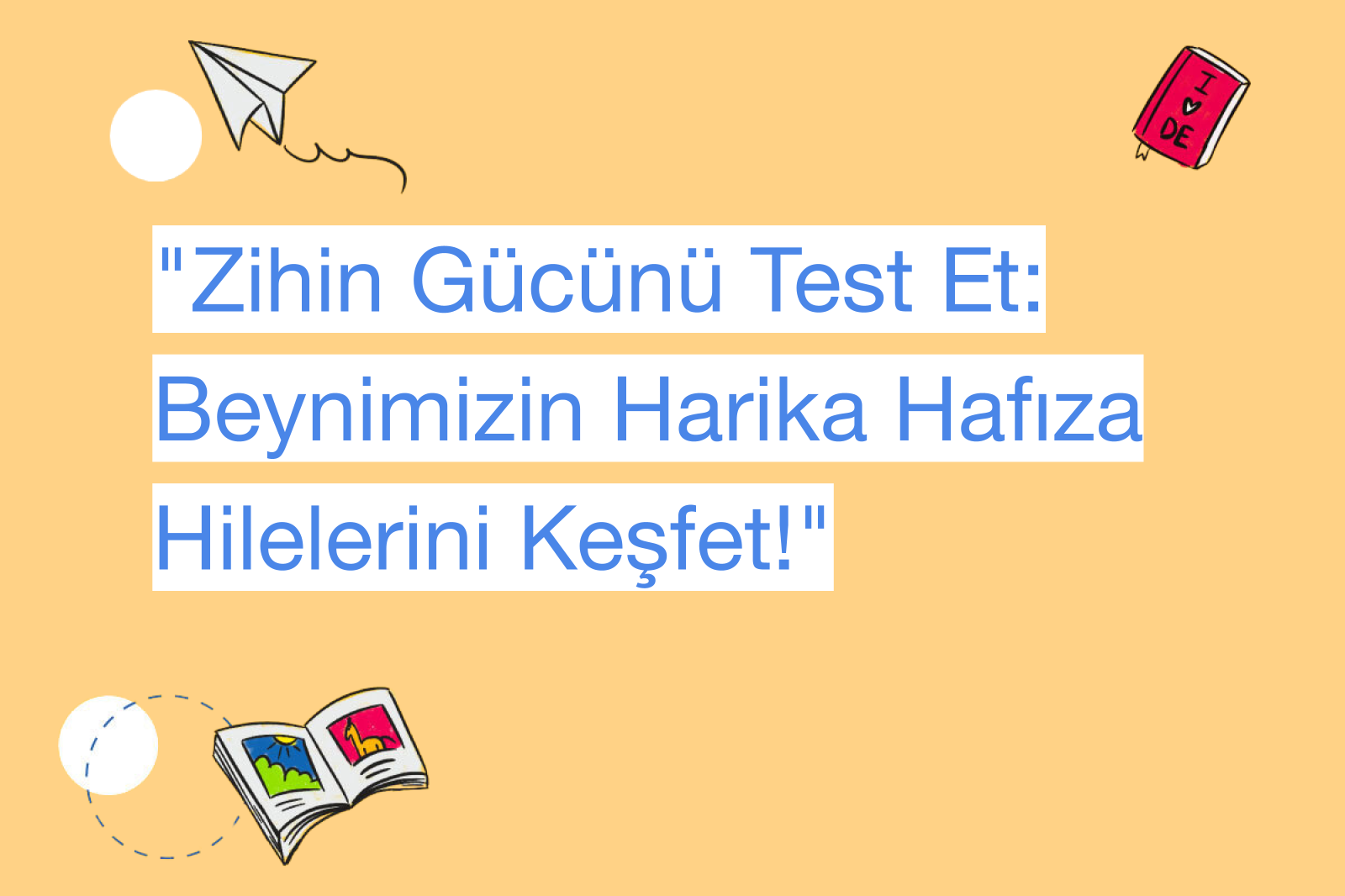 "Zihin Gücünü Test Et: Beynimizin Harika Hafıza Hilelerini Keşfet!"