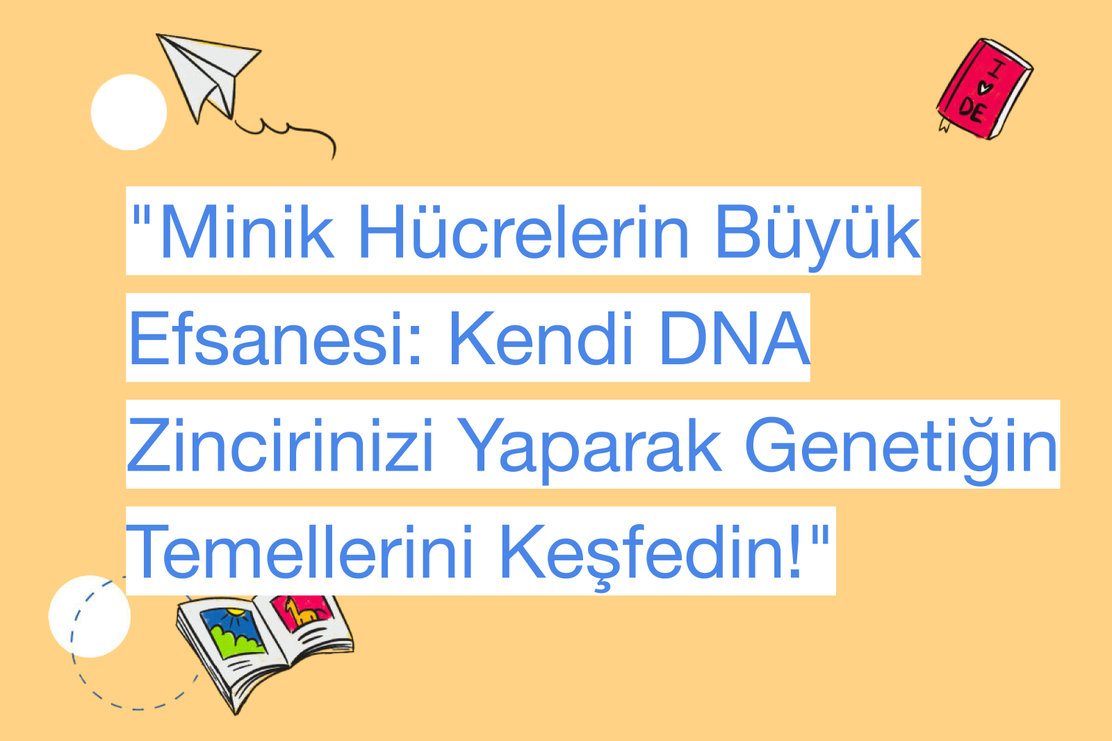 "Minik Hücrelerin Büyük Efsanesi: Kendi DNA Zincirinizi Yaparak Genetiğin Temellerini Keşfedin!"