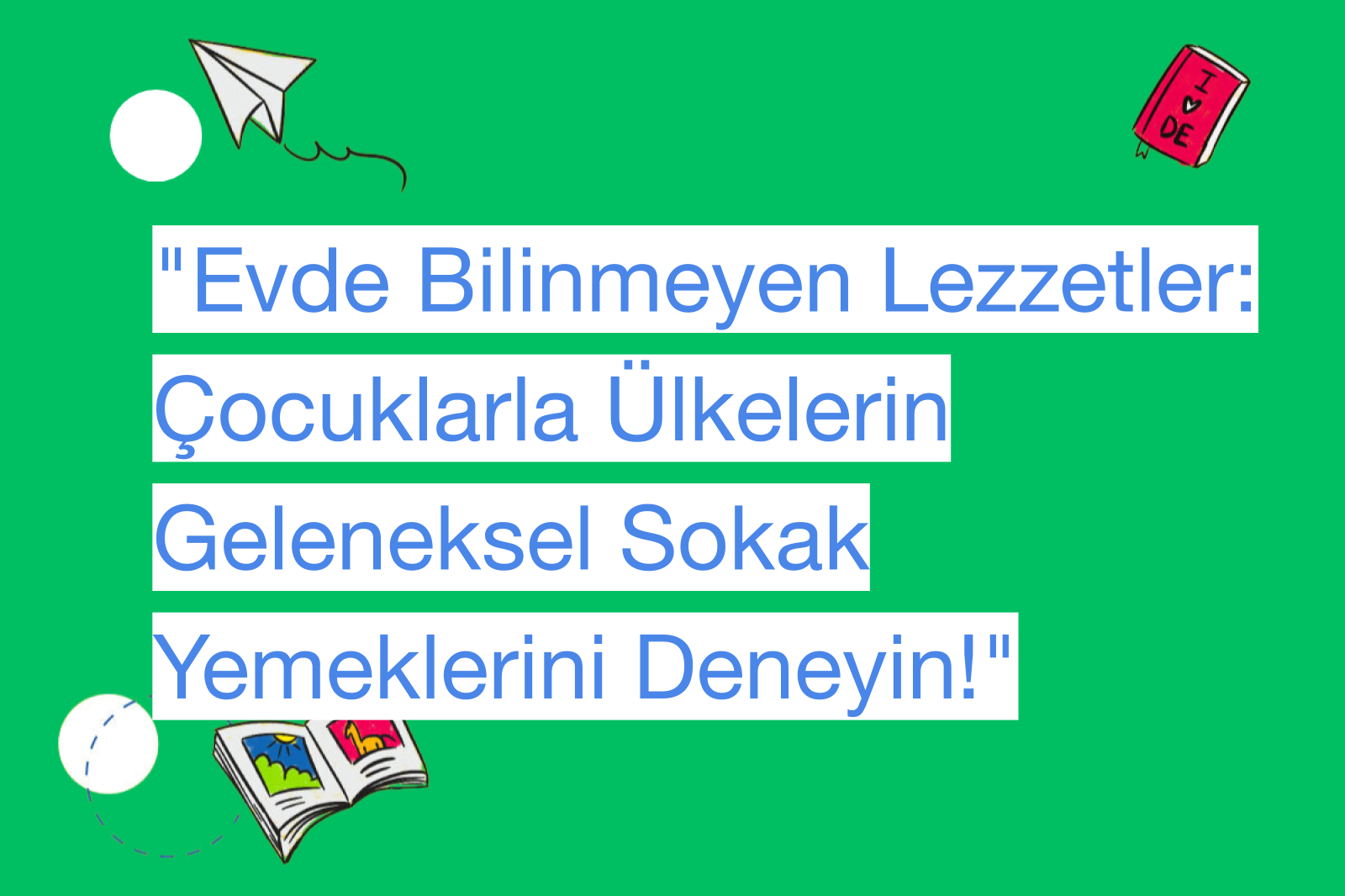 "Evde Bilinmeyen Lezzetler: Çocuklarla Ülkelerin Geleneksel Sokak Yemeklerini Deneyin!"