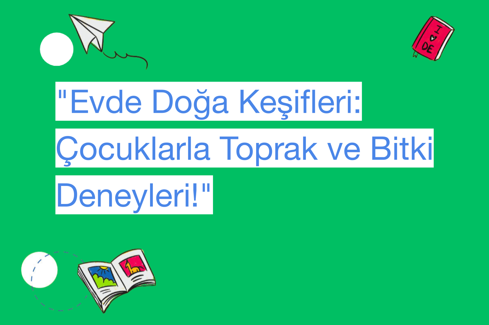 "Evde Doğa Keşifleri: Çocuklarla Toprak ve Bitki Deneyleri!"