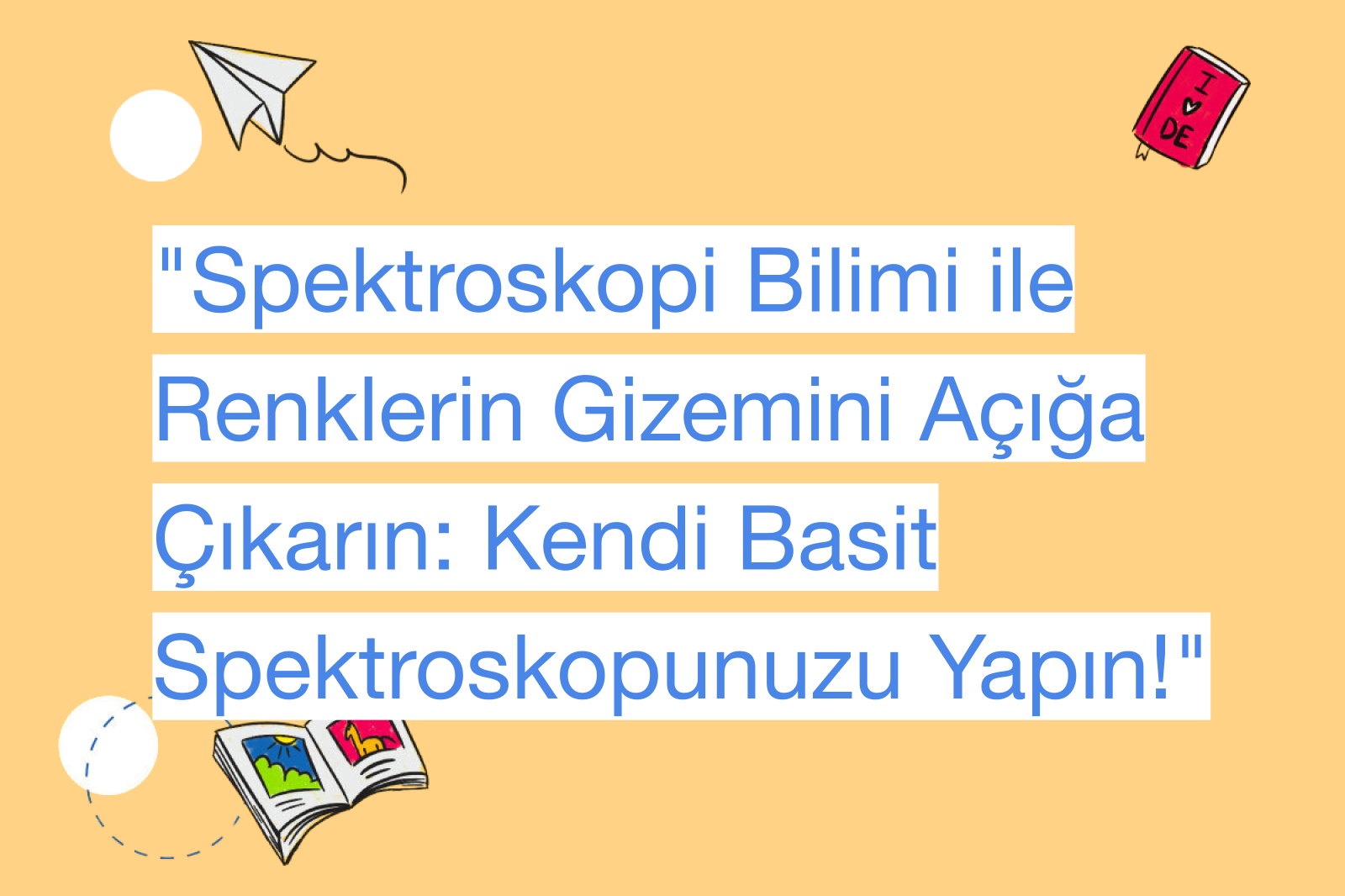 "Spektroskopi Bilimi ile Renklerin Gizemini Açığa Çıkarın: Kendi Basit Spektroskopunuzu Yapın!"