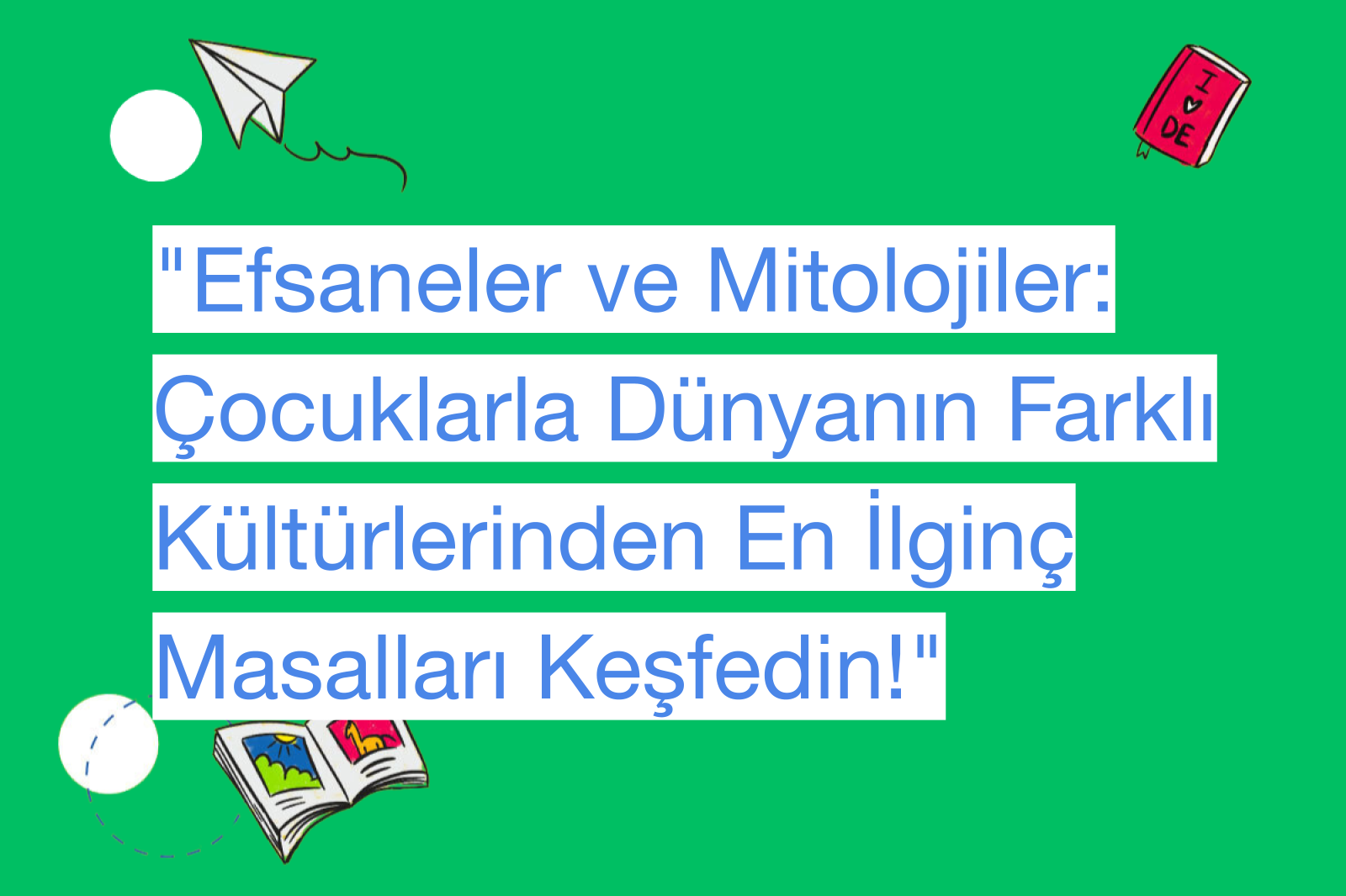 "Efsaneler ve Mitolojiler: Çocuklarla Dünyanın Farklı Kültürlerinden En İlginç Masalları Keşfedin!"