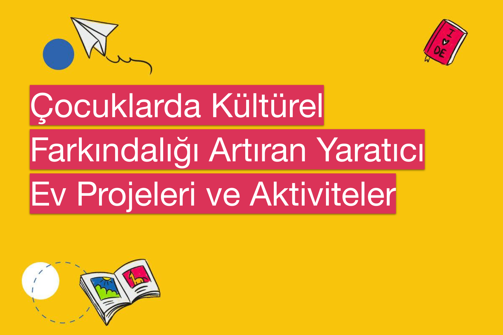 Çocuklarda Kültürel Farkındalığı Artıran Yaratıcı Ev Projeleri ve Aktiviteler