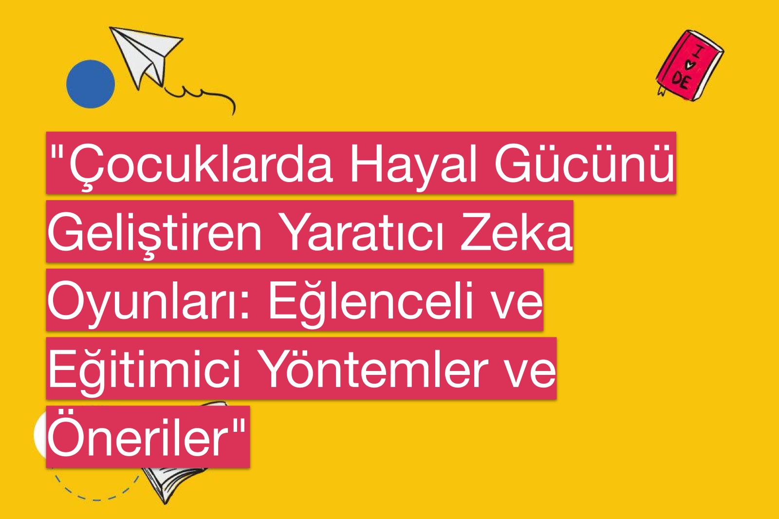 "Çocuklarda Hayal Gücünü Geliştiren Yaratıcı Zeka Oyunları: Eğlenceli ve Eğitimici Yöntemler ve Öneriler"