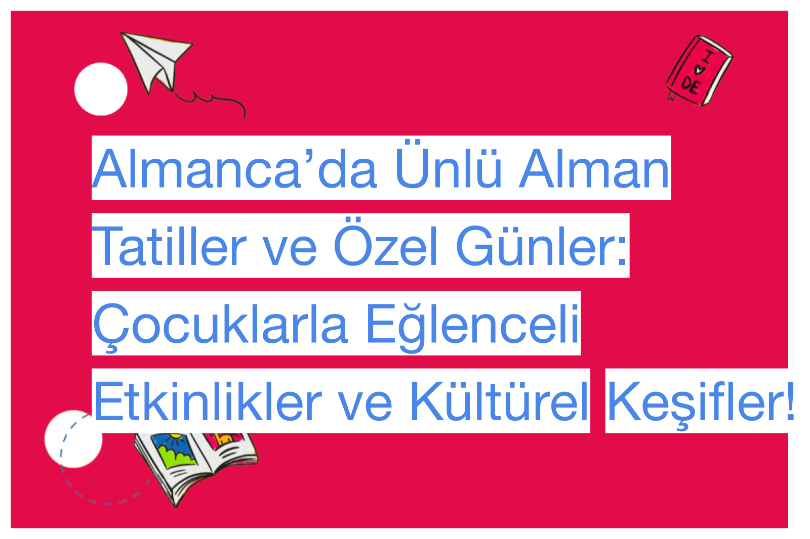 Almanca’da Ünlü Alman Tatiller ve Özel Günler: Çocuklarla Eğlenceli Etkinlikler ve Kültürel Keşifler!