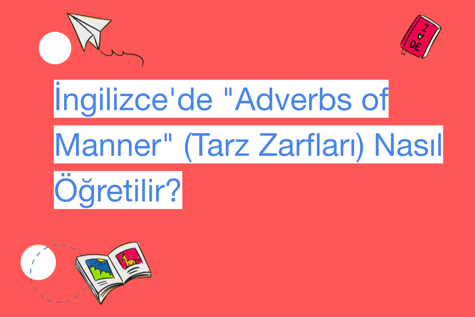 İngilizce'de "Adverbs of Manner" (Tarz Zarfları) Nasıl Öğretilir?