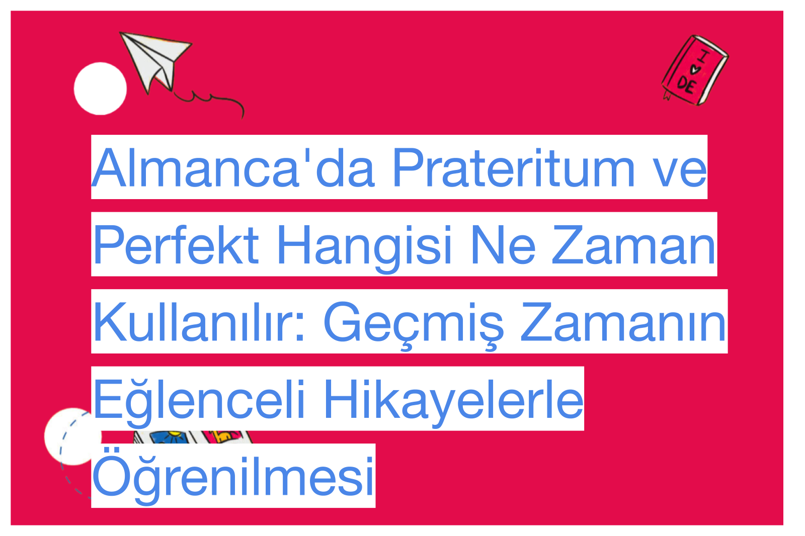 Almanca'da Prateritum ve Perfekt Hangisi Ne Zaman Kullanılır: Geçmiş Zamanın Eğlenceli Hikayelerle Öğrenilmesi