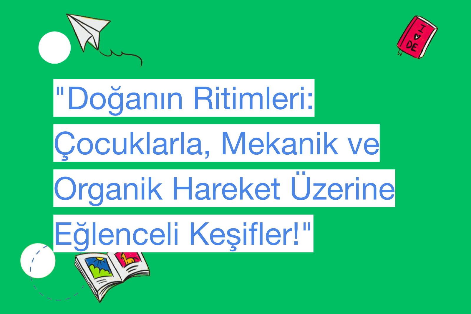 "Doğanın Ritimleri: Çocuklarla, Mekanik ve Organik Hareket Üzerine Eğlenceli Keşifler!"