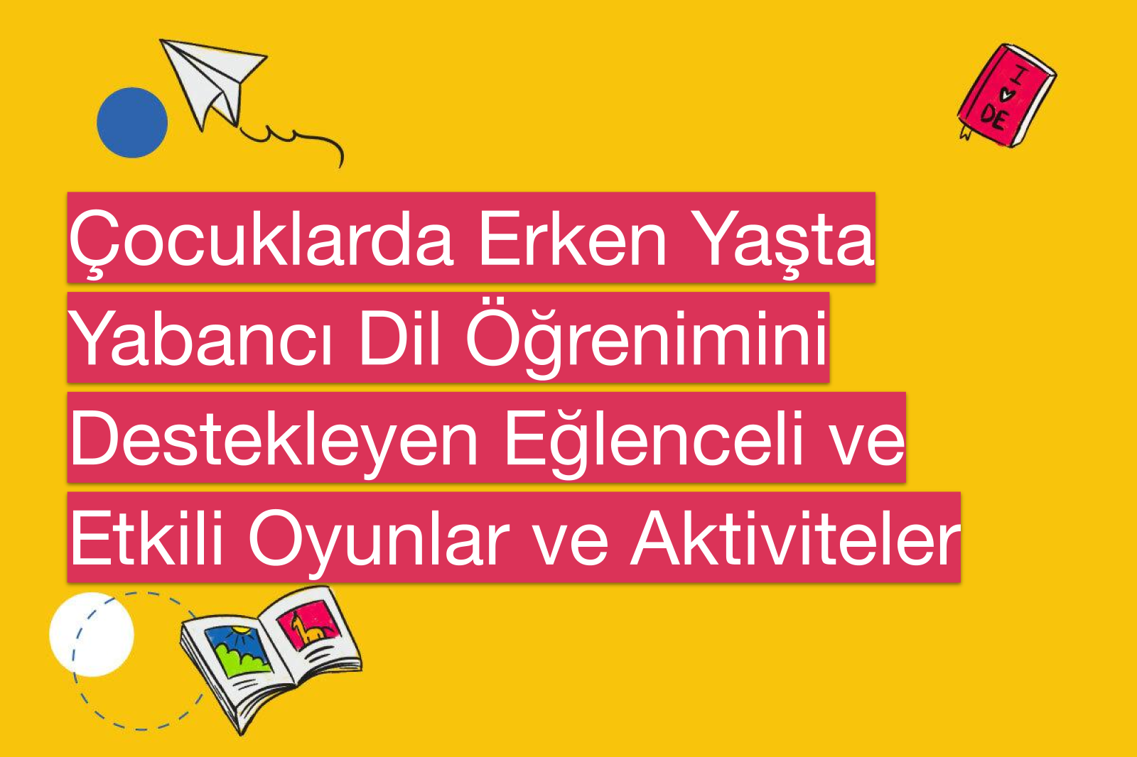 Çocuklarda Erken Yaşta Yabancı Dil Öğrenimini Destekleyen Eğlenceli ve Etkili Oyunlar ve Aktiviteler