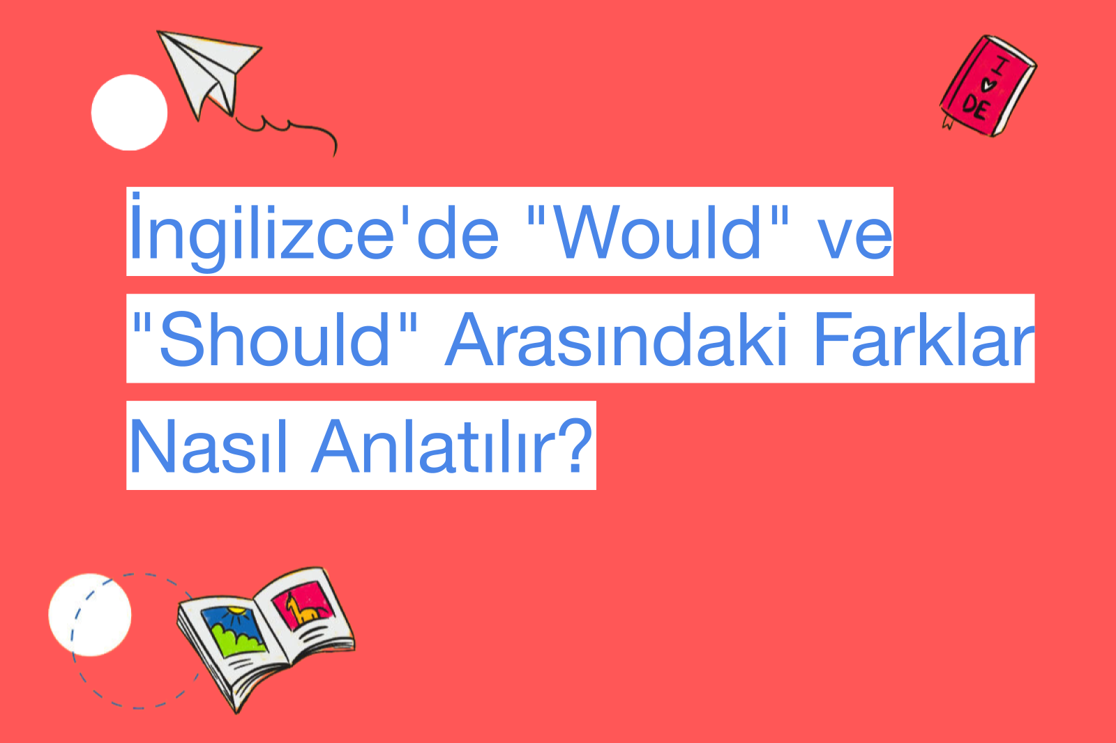 İngilizce'de "Would" ve "Should" Arasındaki Farklar Nasıl Anlatılır?
