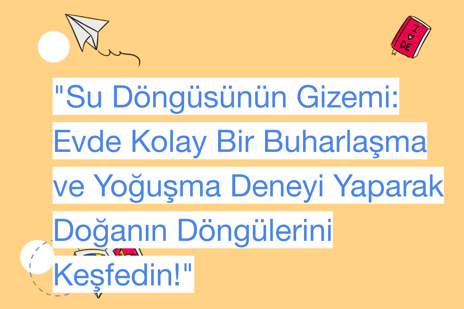 "Su Döngüsünün Gizemi: Evde Kolay Bir Buharlaşma ve Yoğuşma Deneyi Yaparak Doğanın Döngülerini Keşfedin!"