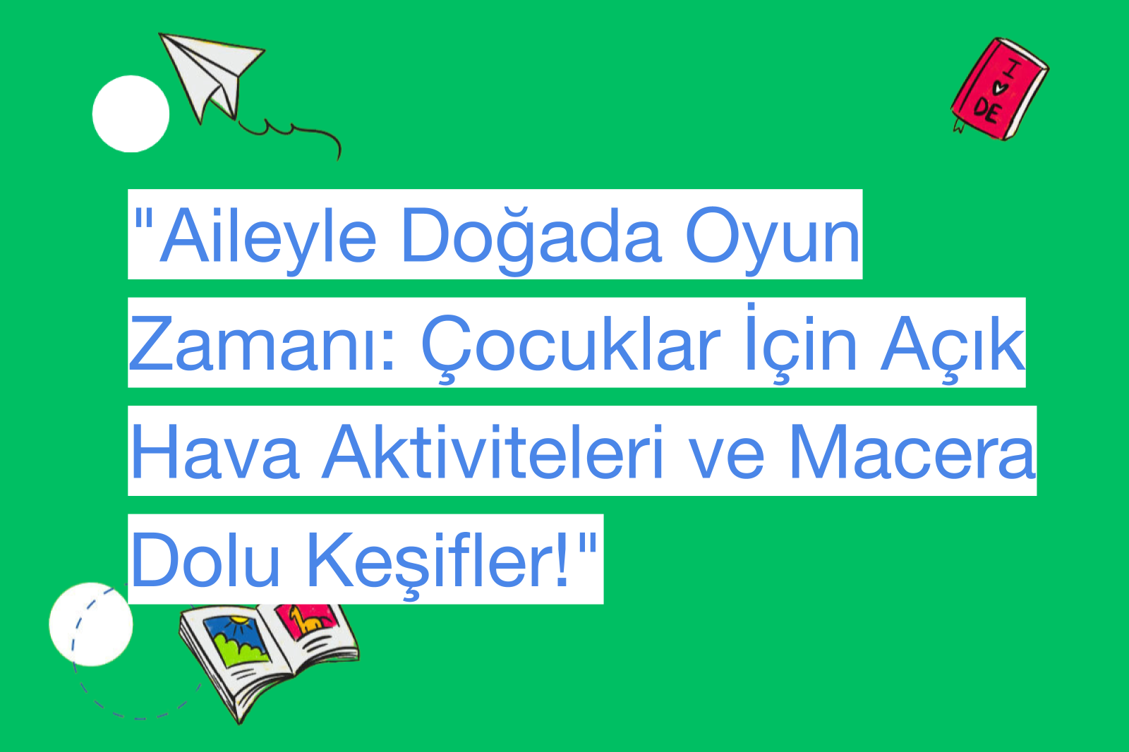 "Aileyle Doğada Oyun Zamanı: Çocuklar İçin Açık Hava Aktiviteleri ve Macera Dolu Keşifler!"