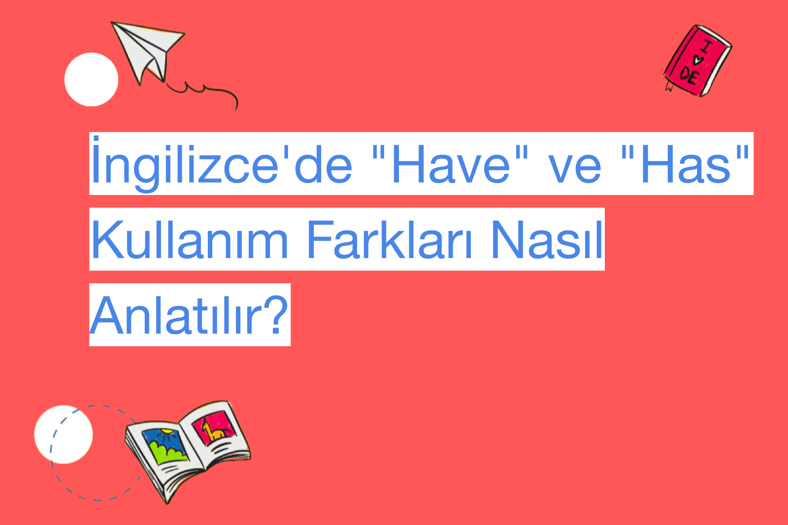 İngilizce'de "Have" ve "Has" Kullanım Farkları Nasıl Anlatılır?