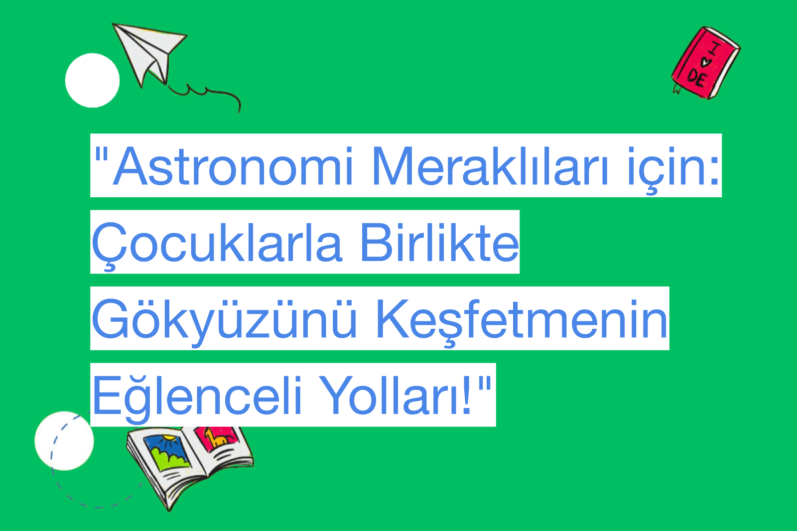 "Astronomi Meraklıları için: Çocuklarla Birlikte Gökyüzünü Keşfetmenin Eğlenceli Yolları!"
