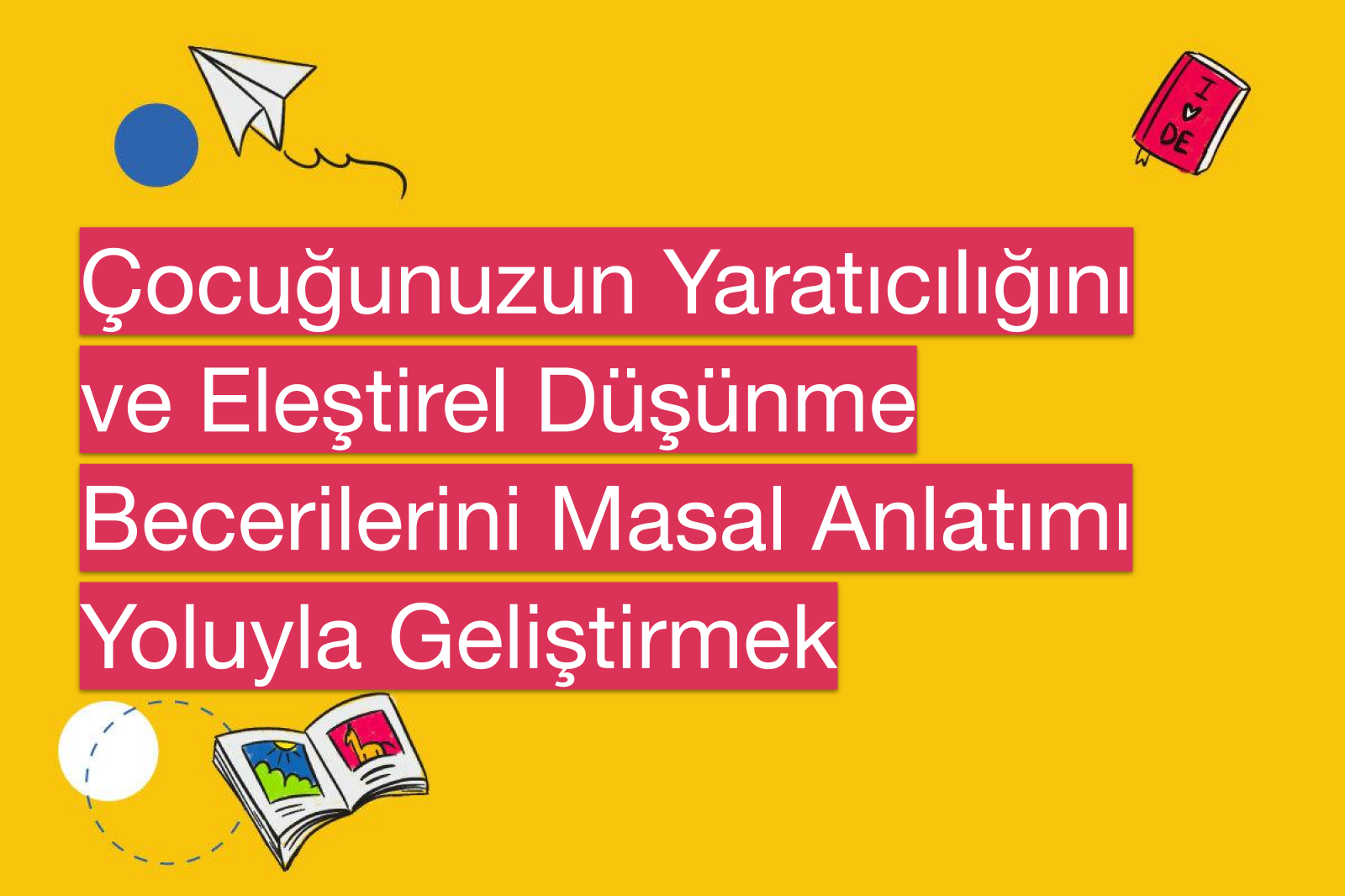 Çocuğunuzun Yaratıcılığını ve Eleştirel Düşünme Becerilerini Masal Anlatımı Yoluyla Geliştirmek