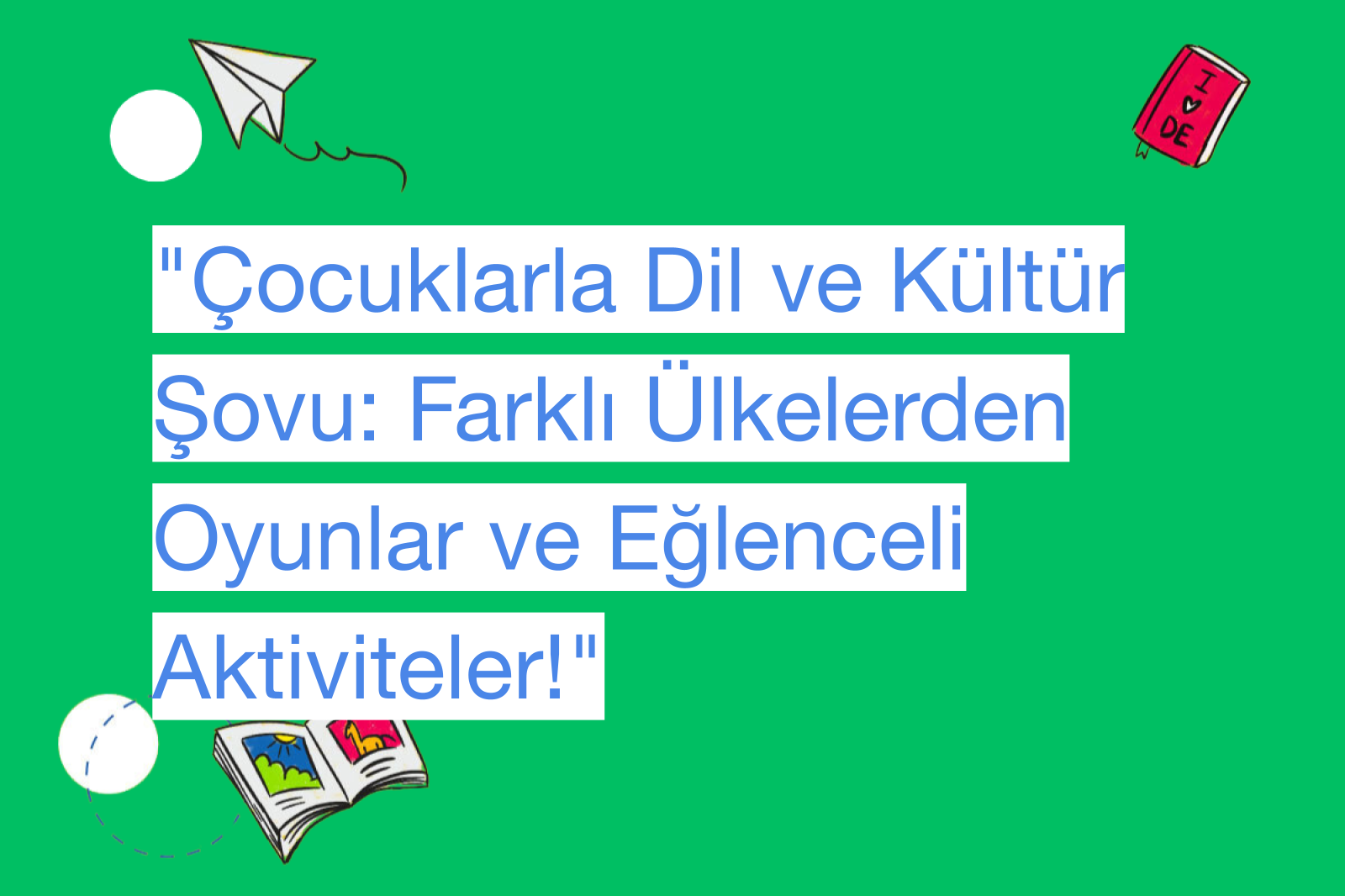 "Çocuklarla Dil ve Kültür Şovu: Farklı Ülkelerden Oyunlar ve Eğlenceli Aktiviteler!"
