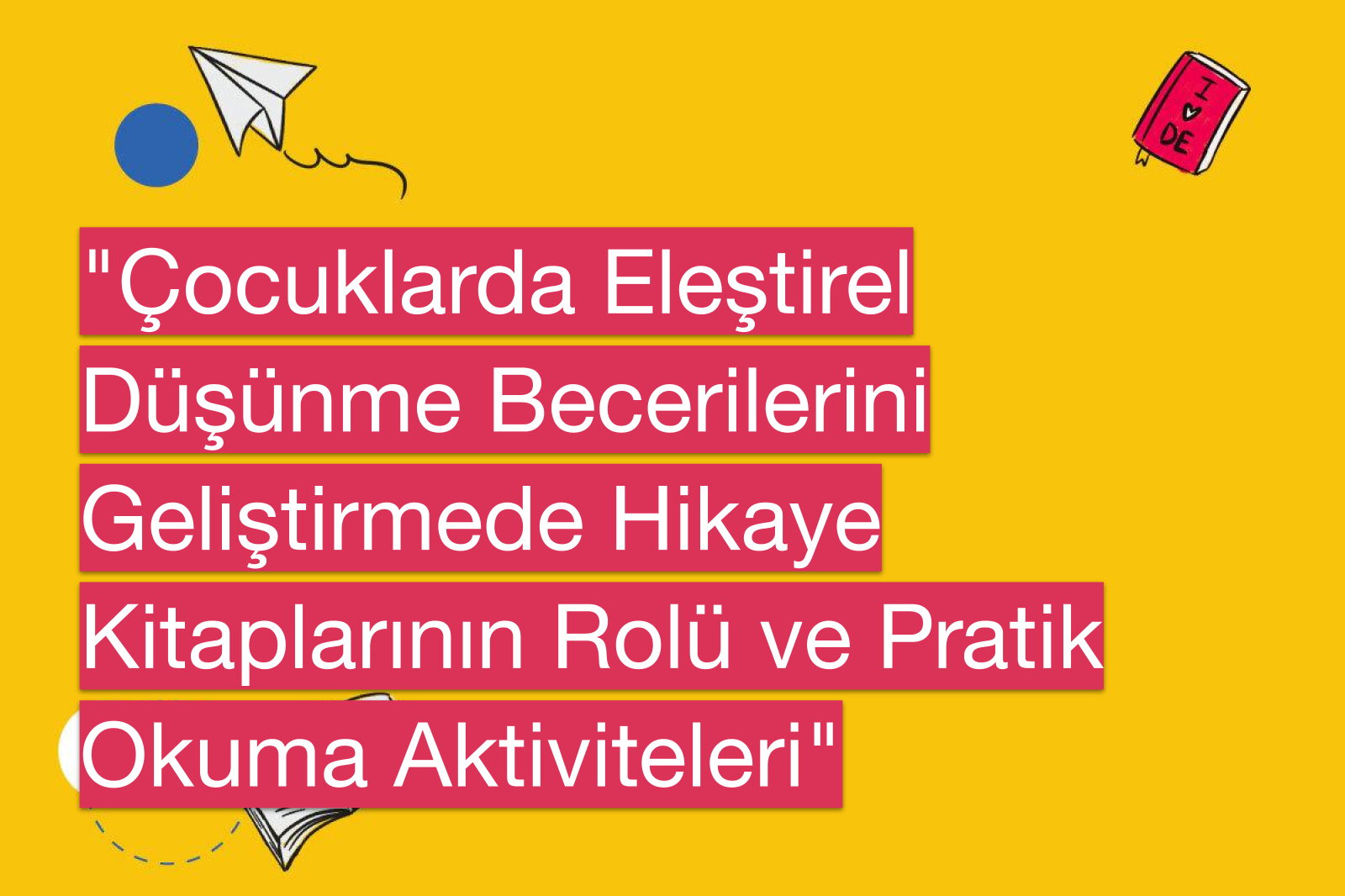 "Çocuklarda Eleştirel Düşünme Becerilerini Geliştirmede Hikaye Kitaplarının Rolü ve Pratik Okuma Aktiviteleri"