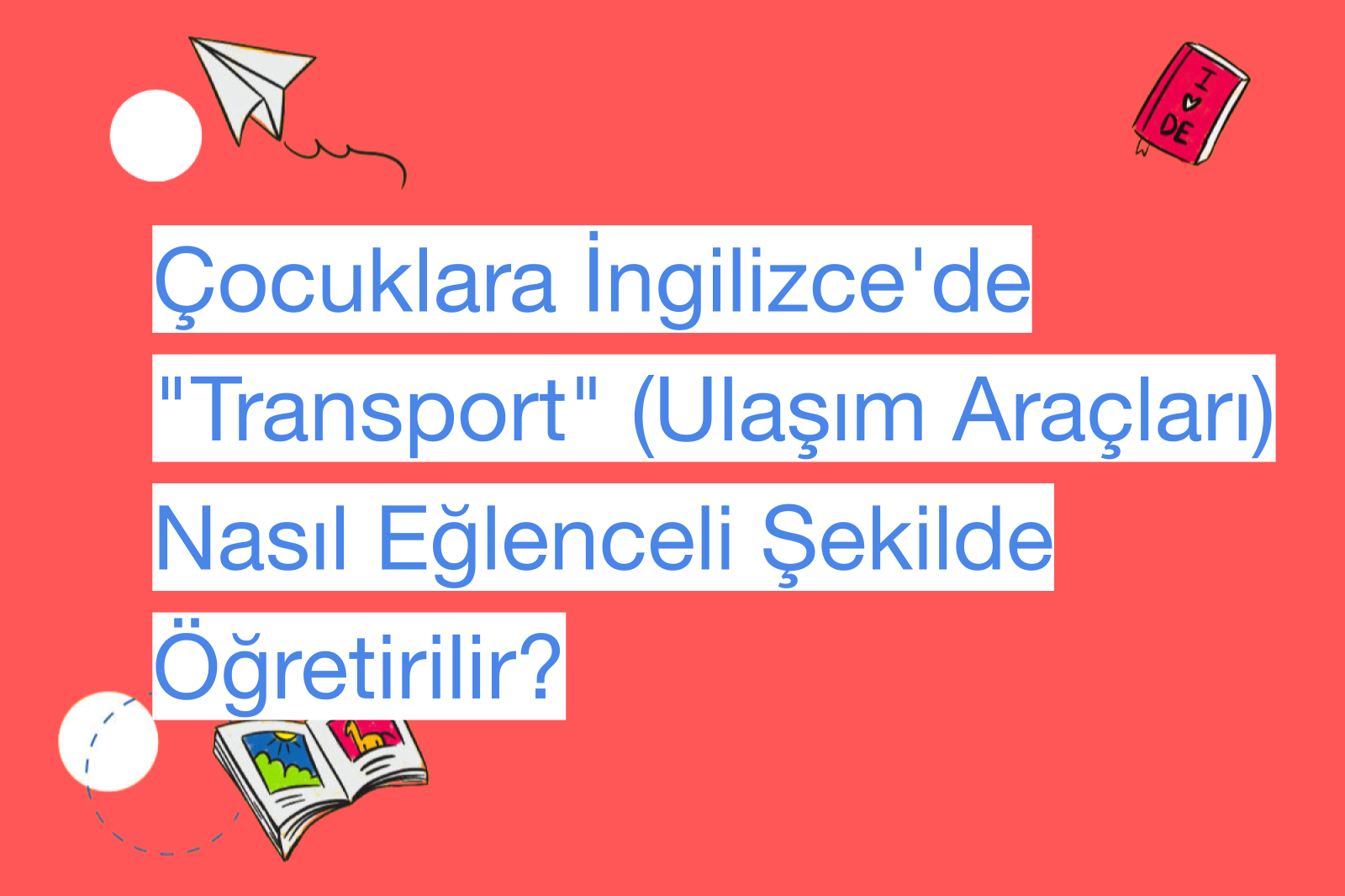 Çocuklara İngilizce'de "Transport" (Ulaşım Araçları) Nasıl Eğlenceli Şekilde Öğretirilir?