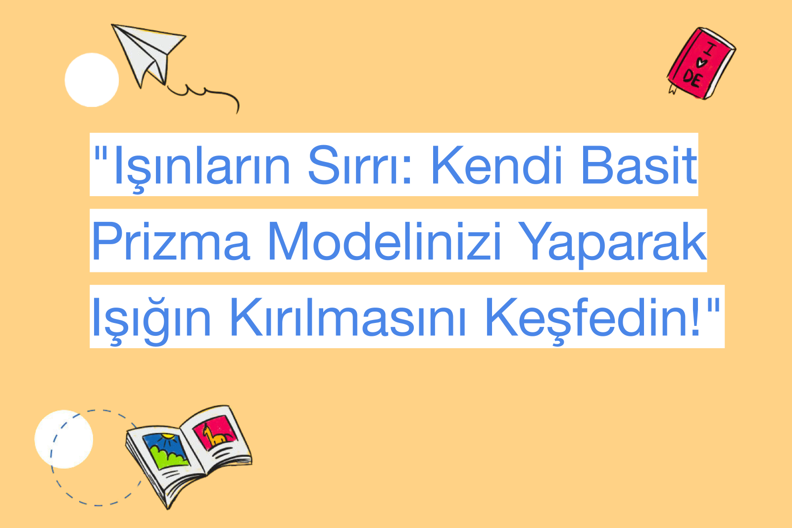 "Işınların Sırrı: Kendi Basit Prizma Modelinizi Yaparak Işığın Kırılmasını Keşfedin!"