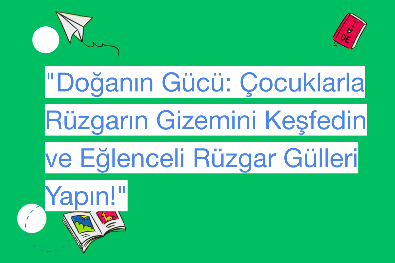 "Doğanın Gücü: Çocuklarla Rüzgarın Gizemini Keşfedin ve Eğlenceli Rüzgar Gülleri Yapın!"